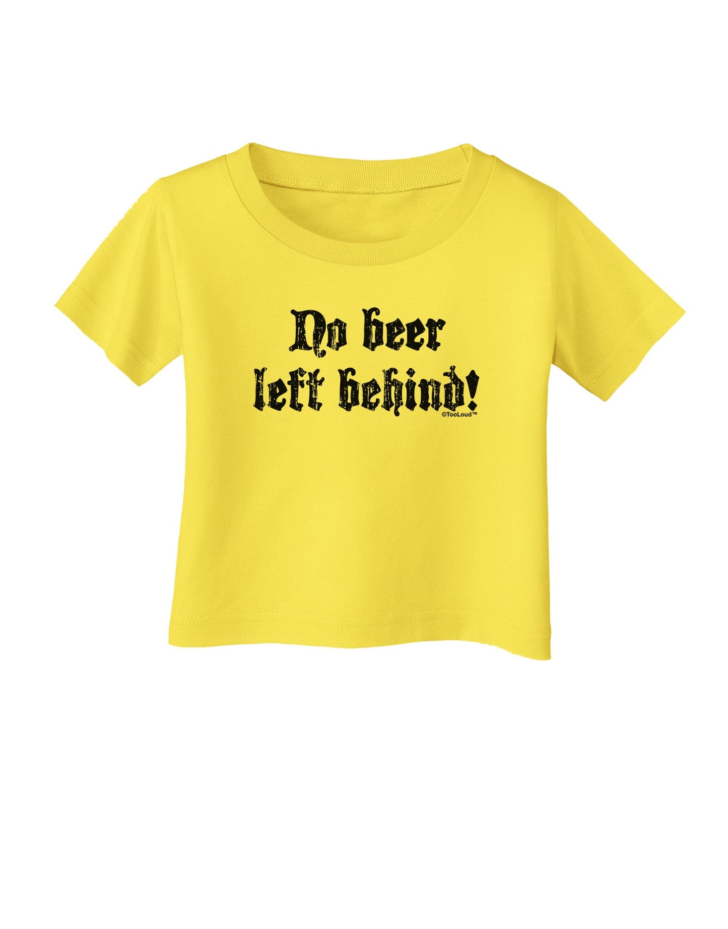 No Beer Left Behind Infant T-Shirt-Infant T-Shirt-TooLoud-Yellow-06-Months-Davson Sales