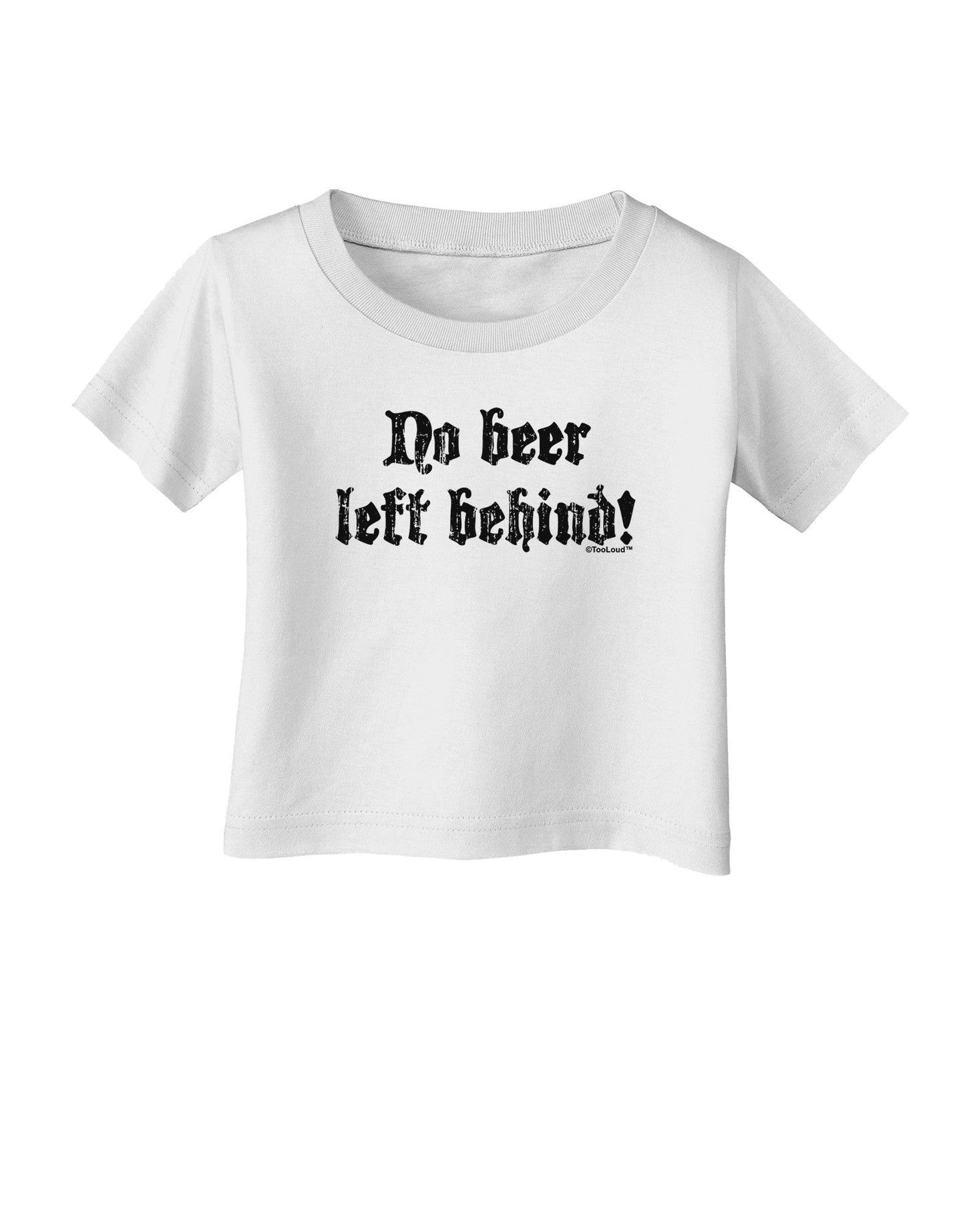 No Beer Left Behind Infant T-Shirt-Infant T-Shirt-TooLoud-White-06-Months-Davson Sales
