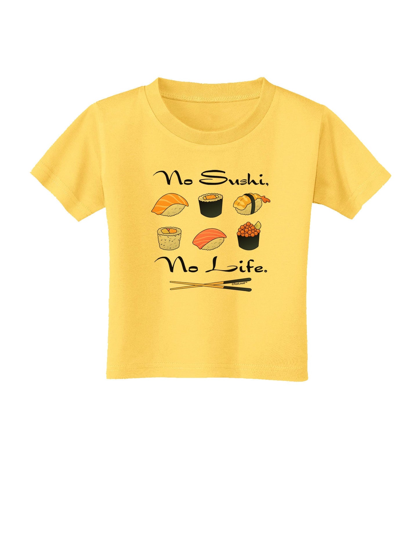 No Sushi No Life Toddler T-Shirt-Toddler T-Shirt-TooLoud-Yellow-2T-Davson Sales