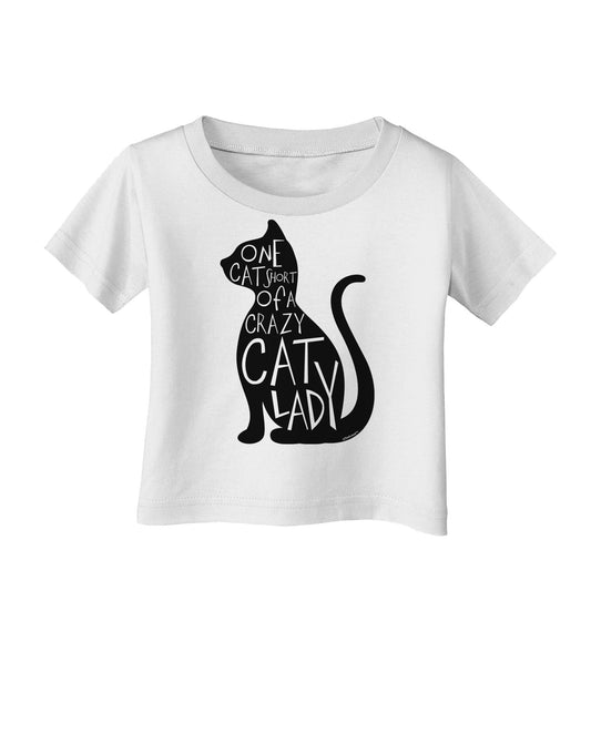 One Cat Short Of A Crazy Cat Lady Infant T-Shirt-Infant T-Shirt-TooLoud-White-06-Months-Davson Sales