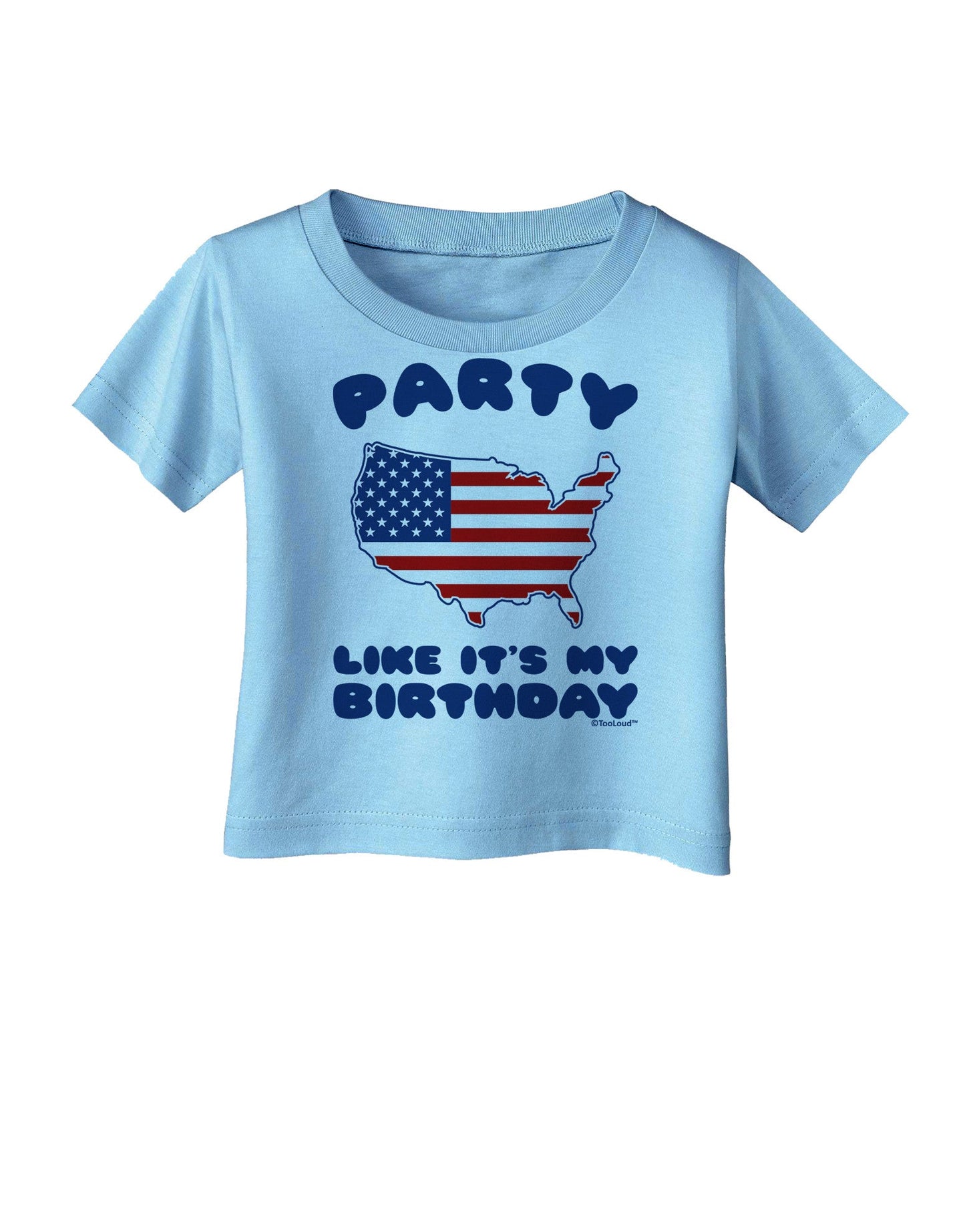 Party Like It's My Birthday - 4th of July Infant T-Shirt-Infant T-Shirt-TooLoud-Aquatic-Blue-06-Months-Davson Sales
