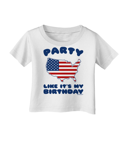 Party Like It's My Birthday - 4th of July Infant T-Shirt-Infant T-Shirt-TooLoud-White-06-Months-Davson Sales