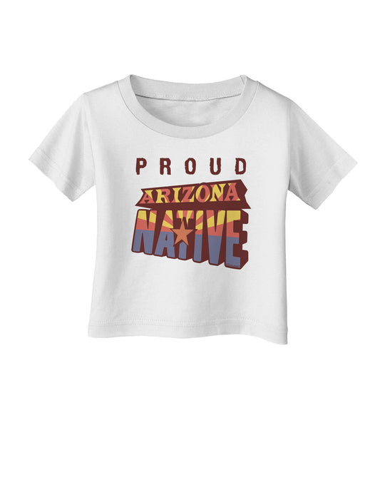 Proud Arizona Native Infant T-Shirt-Infant T-Shirt-TooLoud-White-06-Months-Davson Sales