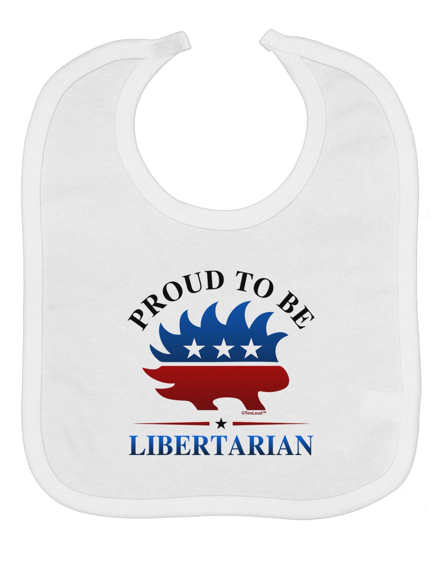 Proud To Be Libertarian Baby Bib