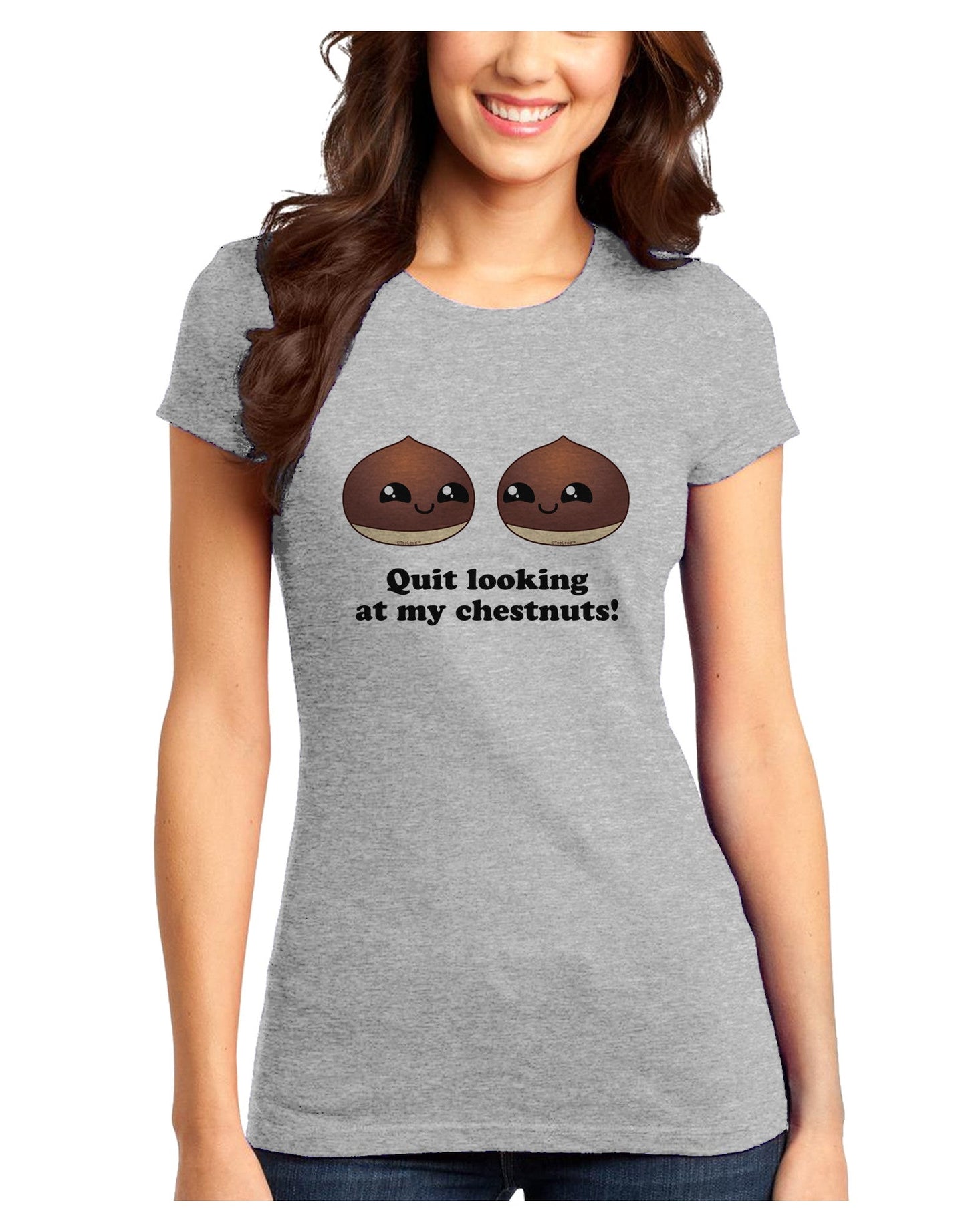 Quit Looking At My Chestnuts - Funny Juniors T-Shirt-Womens Juniors T-Shirt-TooLoud-Ash-Gray-Juniors Fitted XS-Davson Sales