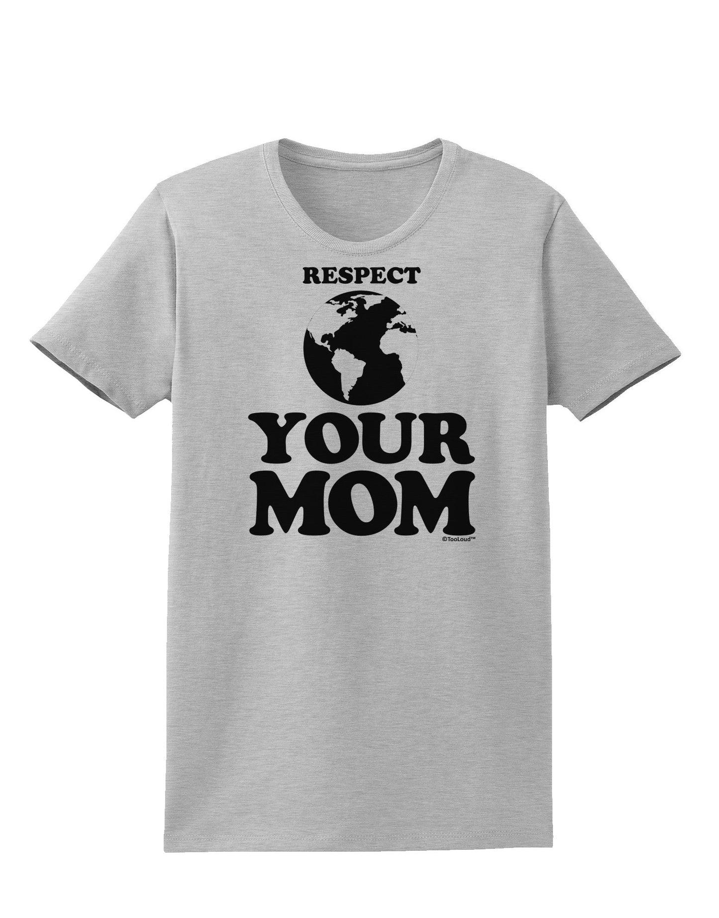 Respect Your Mom - Mother Earth Design Womens T-Shirt-Womens T-Shirt-TooLoud-AshGray-X-Small-Davson Sales