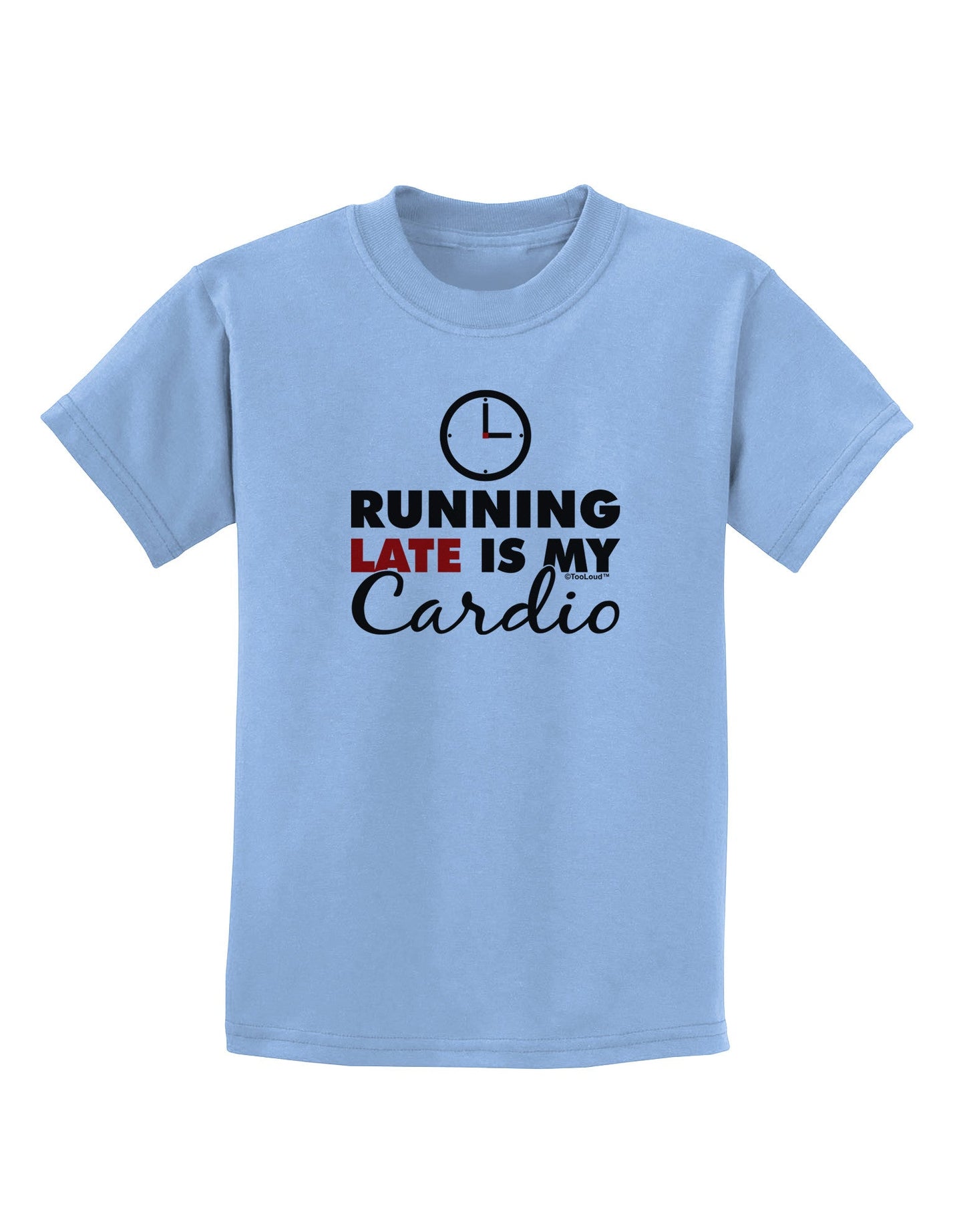 Running Late Is My Cardio Childrens T-Shirt-Childrens T-Shirt-TooLoud-Light-Blue-X-Small-Davson Sales