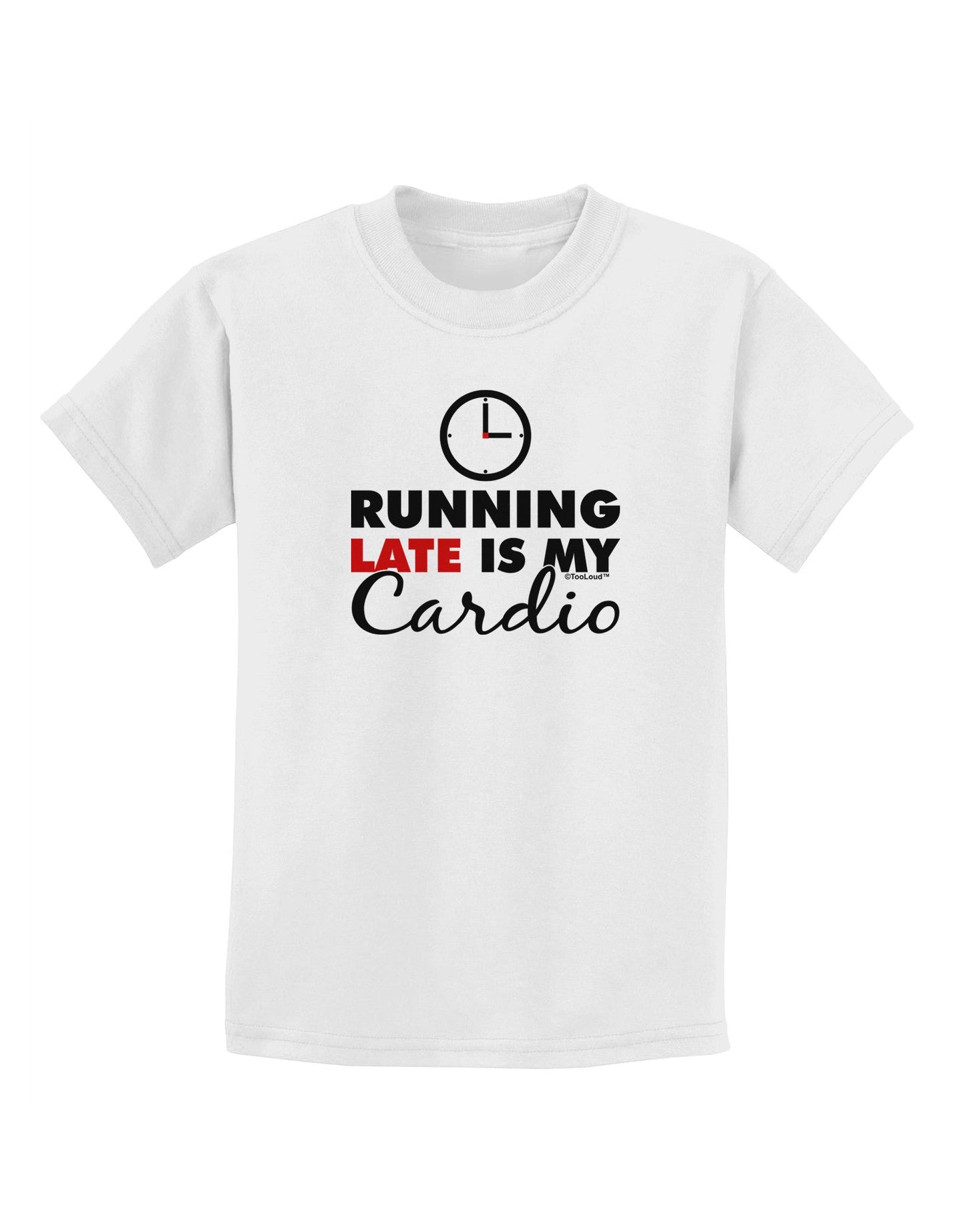 Running Late Is My Cardio Childrens T-Shirt-Childrens T-Shirt-TooLoud-White-X-Small-Davson Sales
