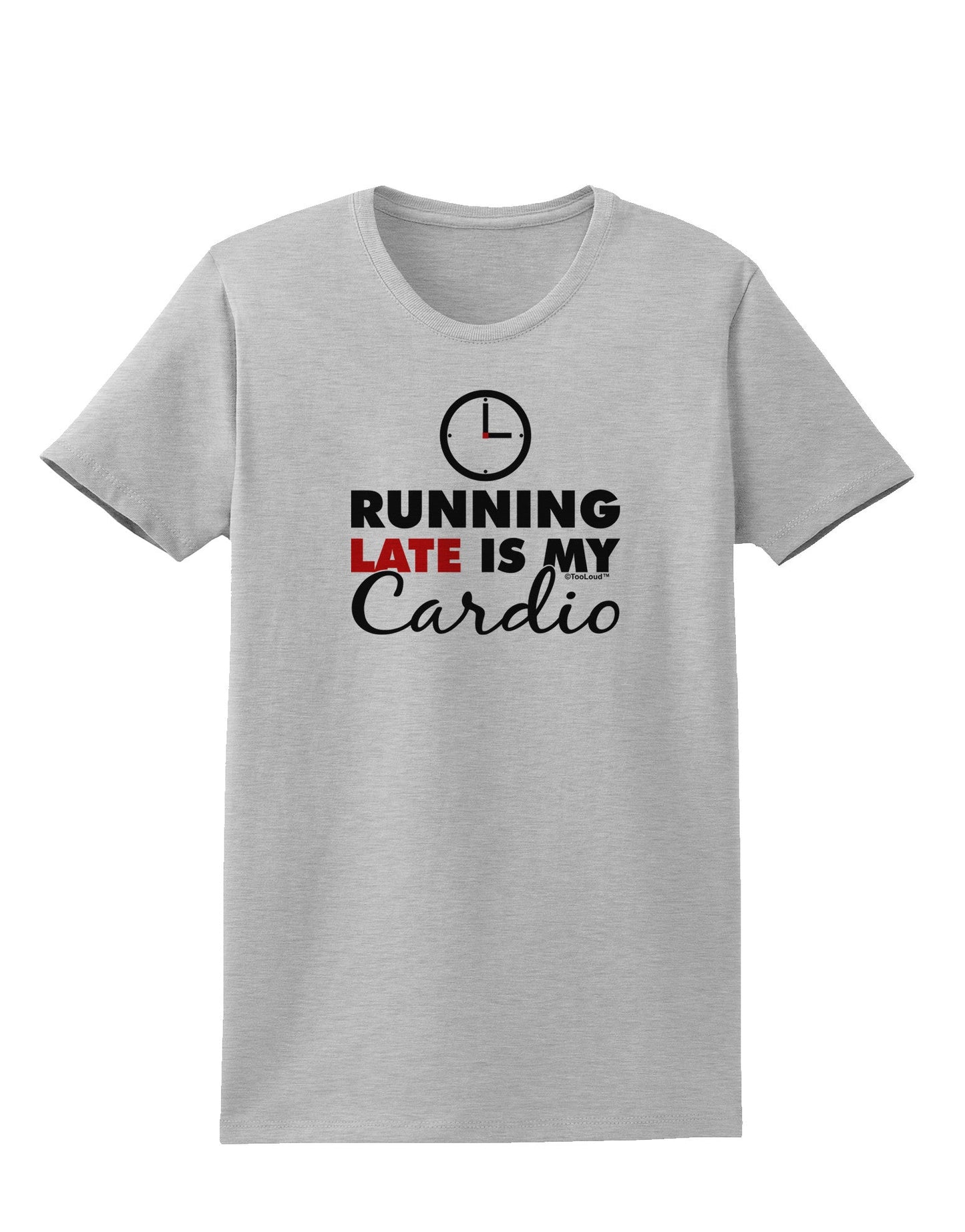 Running Late Is My Cardio Womens T-Shirt-Womens T-Shirt-TooLoud-AshGray-X-Small-Davson Sales