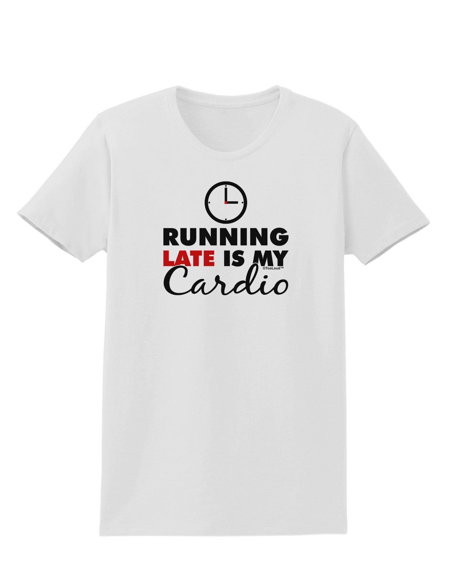 Running Late Is My Cardio Womens T-Shirt-Womens T-Shirt-TooLoud-White-X-Small-Davson Sales