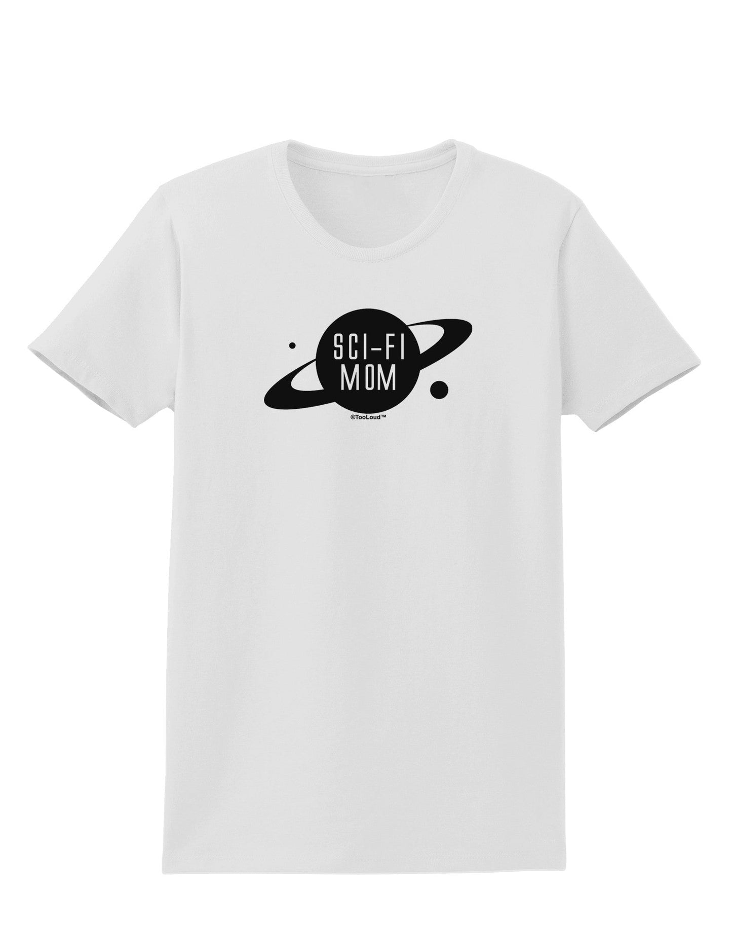 Sci-Fi Mom - Mother's Day Design Womens T-Shirt-Womens T-Shirt-TooLoud-White-X-Small-Davson Sales