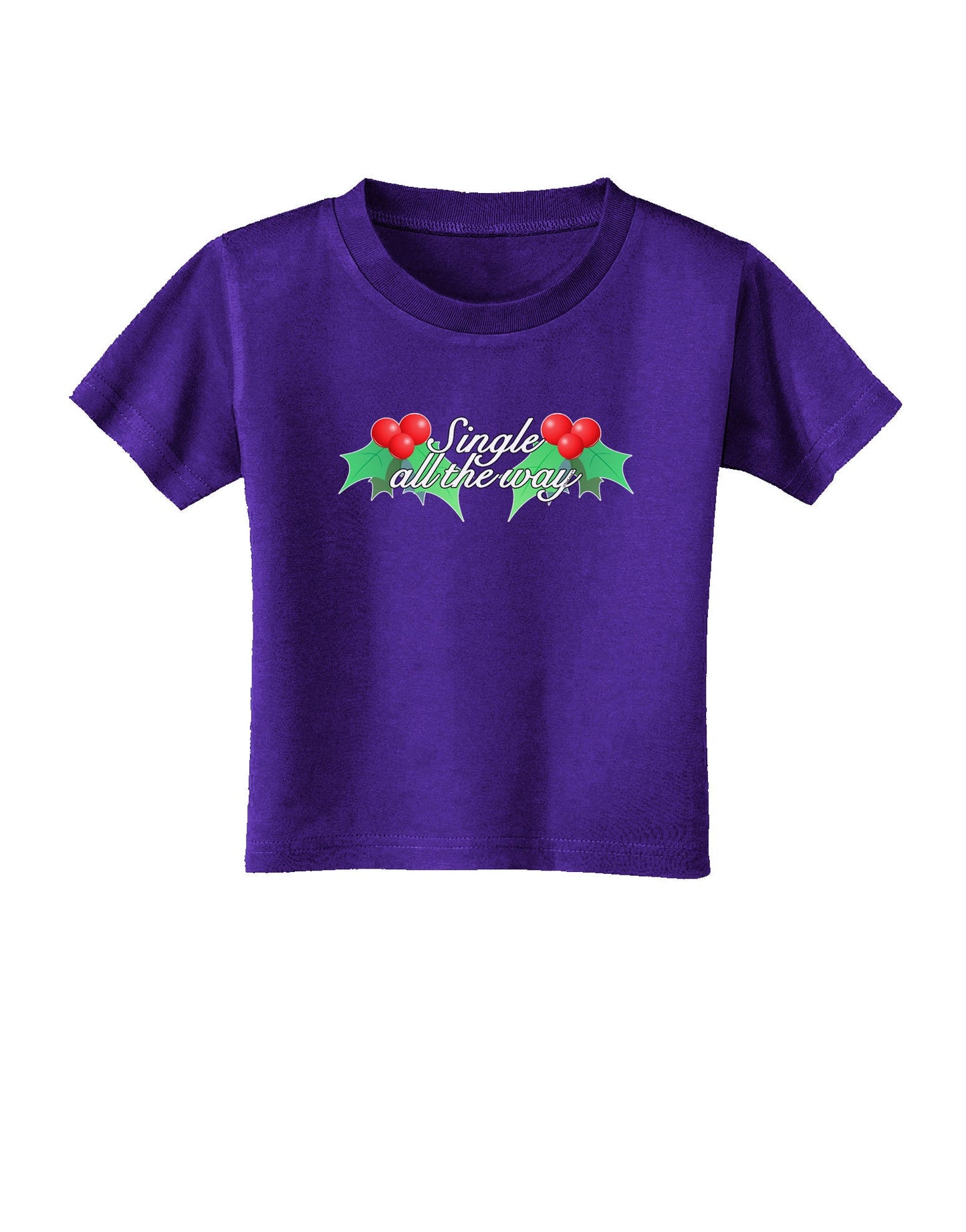 Single All the Way - holly Toddler T-Shirt Dark-Toddler T-Shirt-TooLoud-Purple-2T-Davson Sales