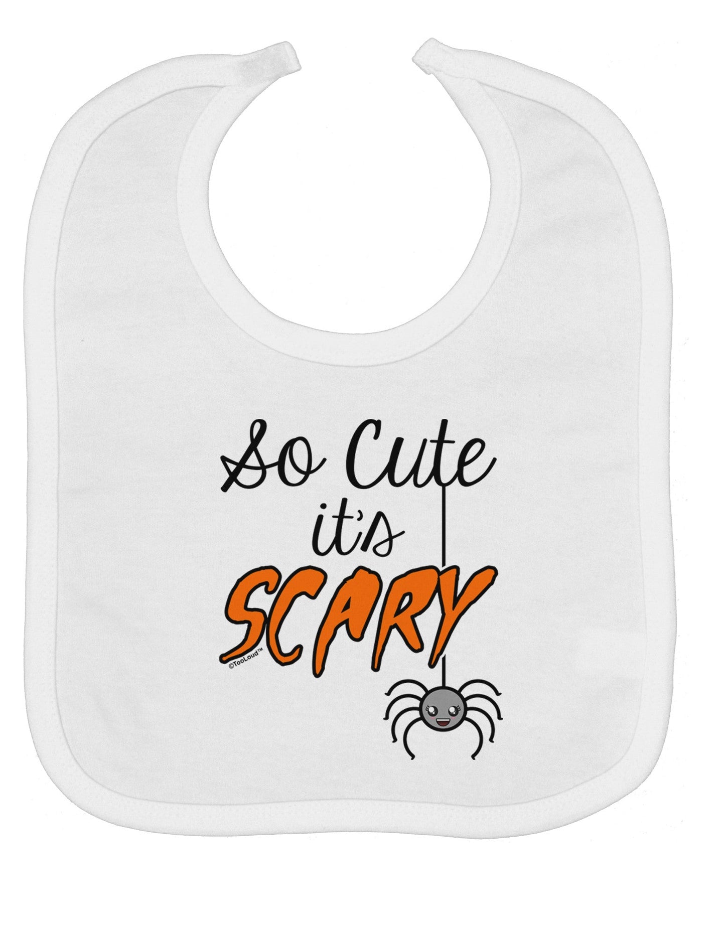 So Cute It's Scary Baby Bib by TooLoud