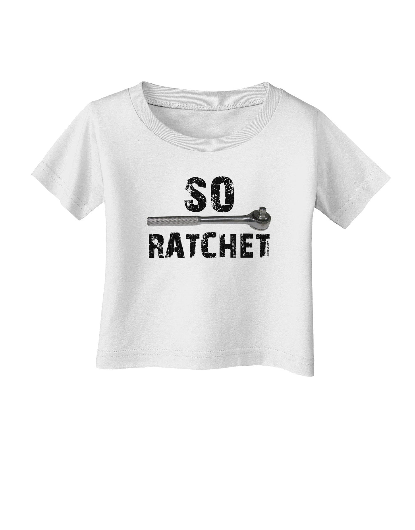 So Ratchet Infant T-Shirt-Infant T-Shirt-TooLoud-White-06-Months-Davson Sales