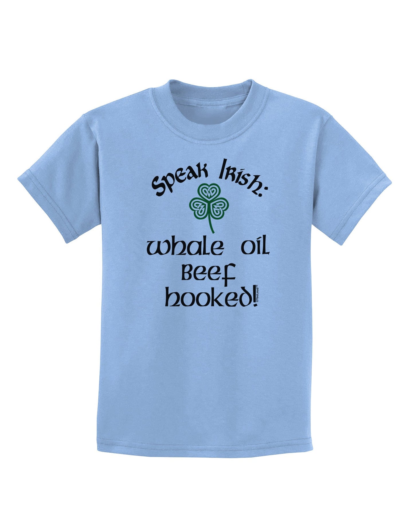 Speak Irish - Whale Oil Beef Hooked Childrens T-Shirt-Childrens T-Shirt-TooLoud-Light-Blue-X-Small-Davson Sales