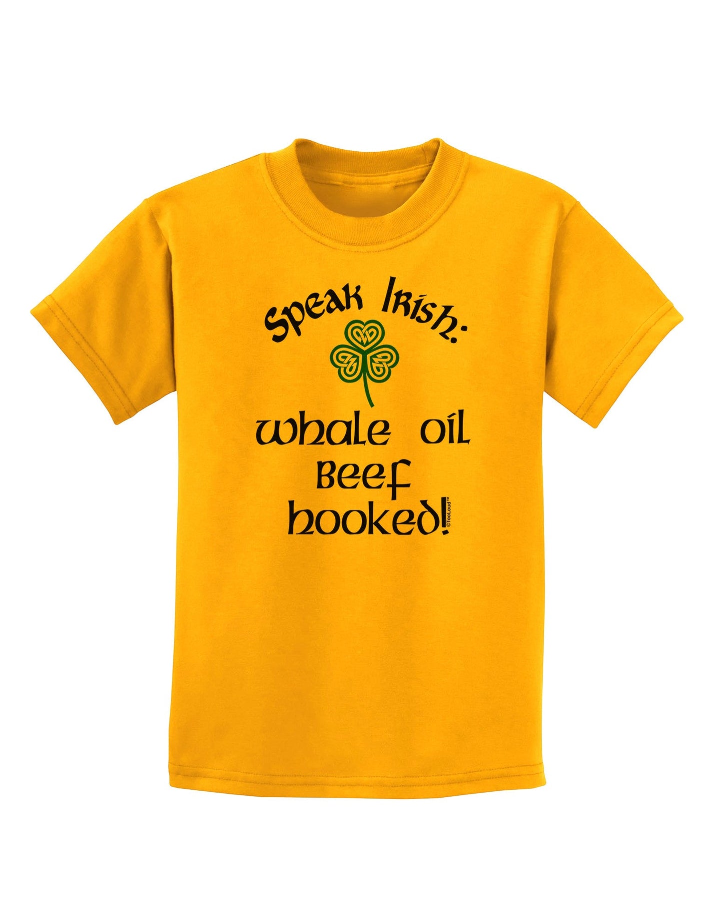 Speak Irish - Whale Oil Beef Hooked Childrens T-Shirt-Childrens T-Shirt-TooLoud-Gold-X-Small-Davson Sales