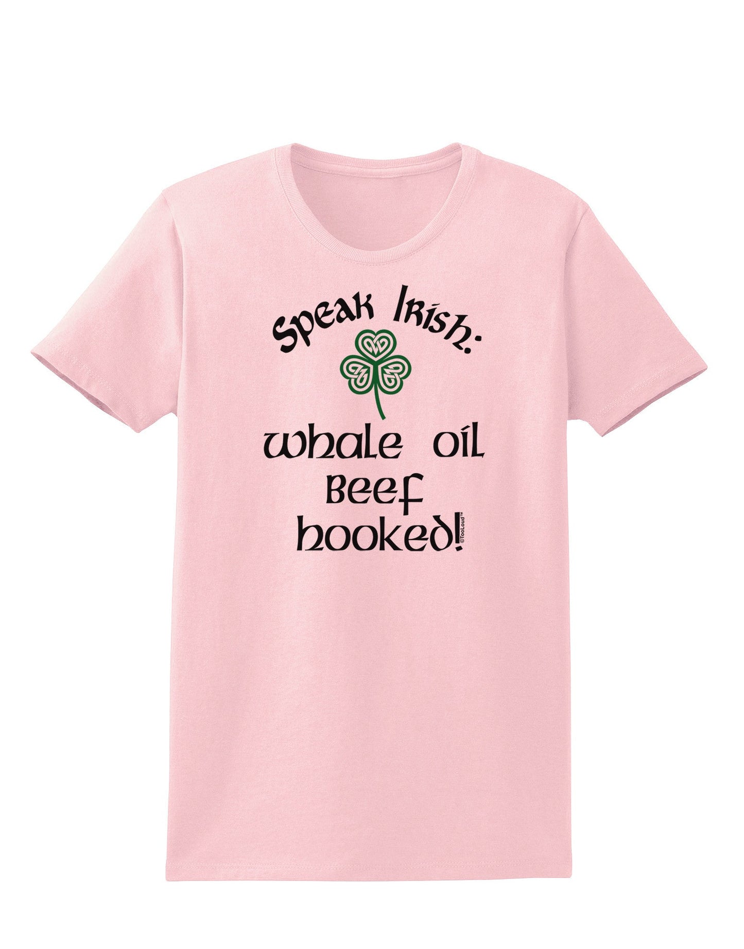 Speak Irish - Whale Oil Beef Hooked Womens T-Shirt-Womens T-Shirt-TooLoud-PalePink-X-Small-Davson Sales