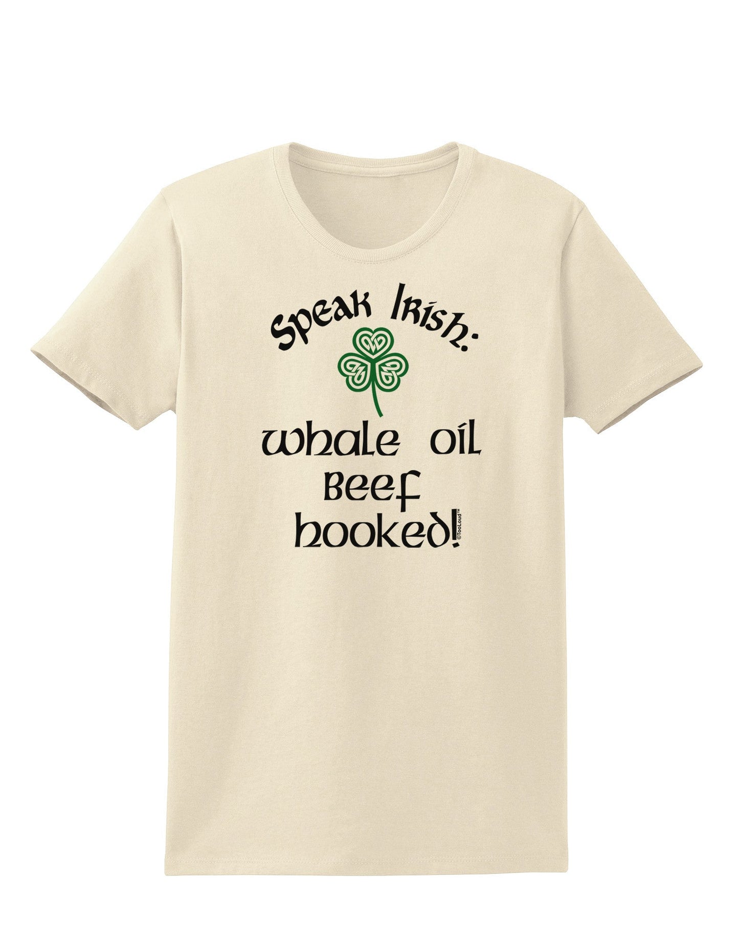 Speak Irish - Whale Oil Beef Hooked Womens T-Shirt-Womens T-Shirt-TooLoud-Natural-X-Small-Davson Sales