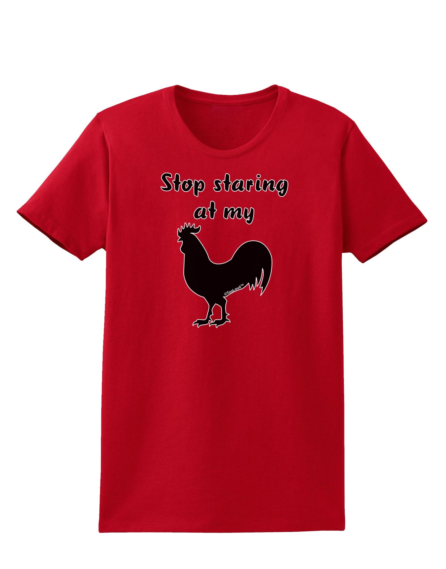 Stop Staring At My Rooster - Design Womens Dark T-Shirt by TooLoud-Womens T-Shirt-TooLoud-Red-X-Small-Davson Sales
