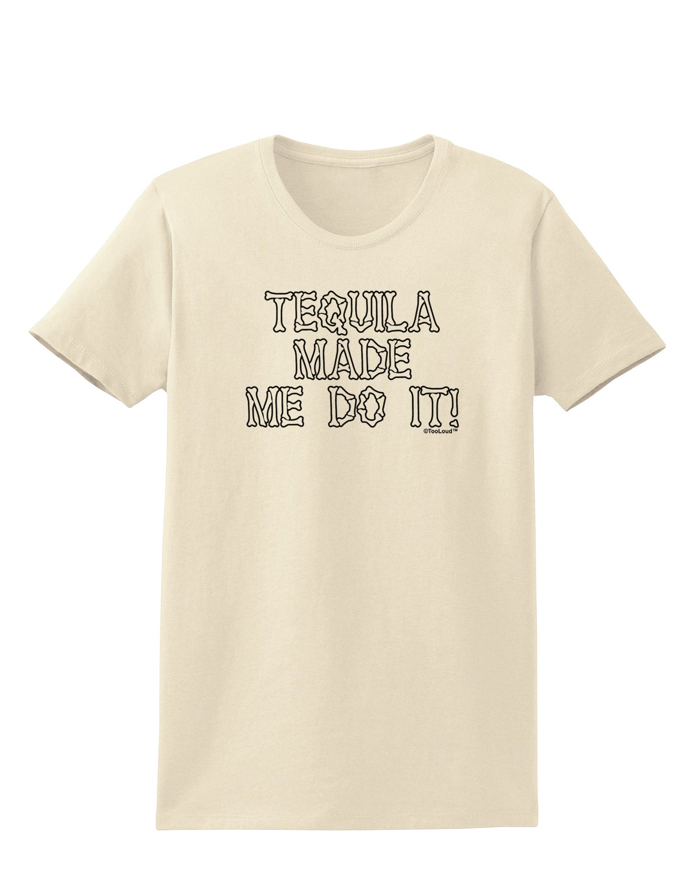 Tequila Made Me Do It - Bone Text Womens T-Shirt by TooLoud-Womens T-Shirt-TooLoud-Natural-X-Small-Davson Sales