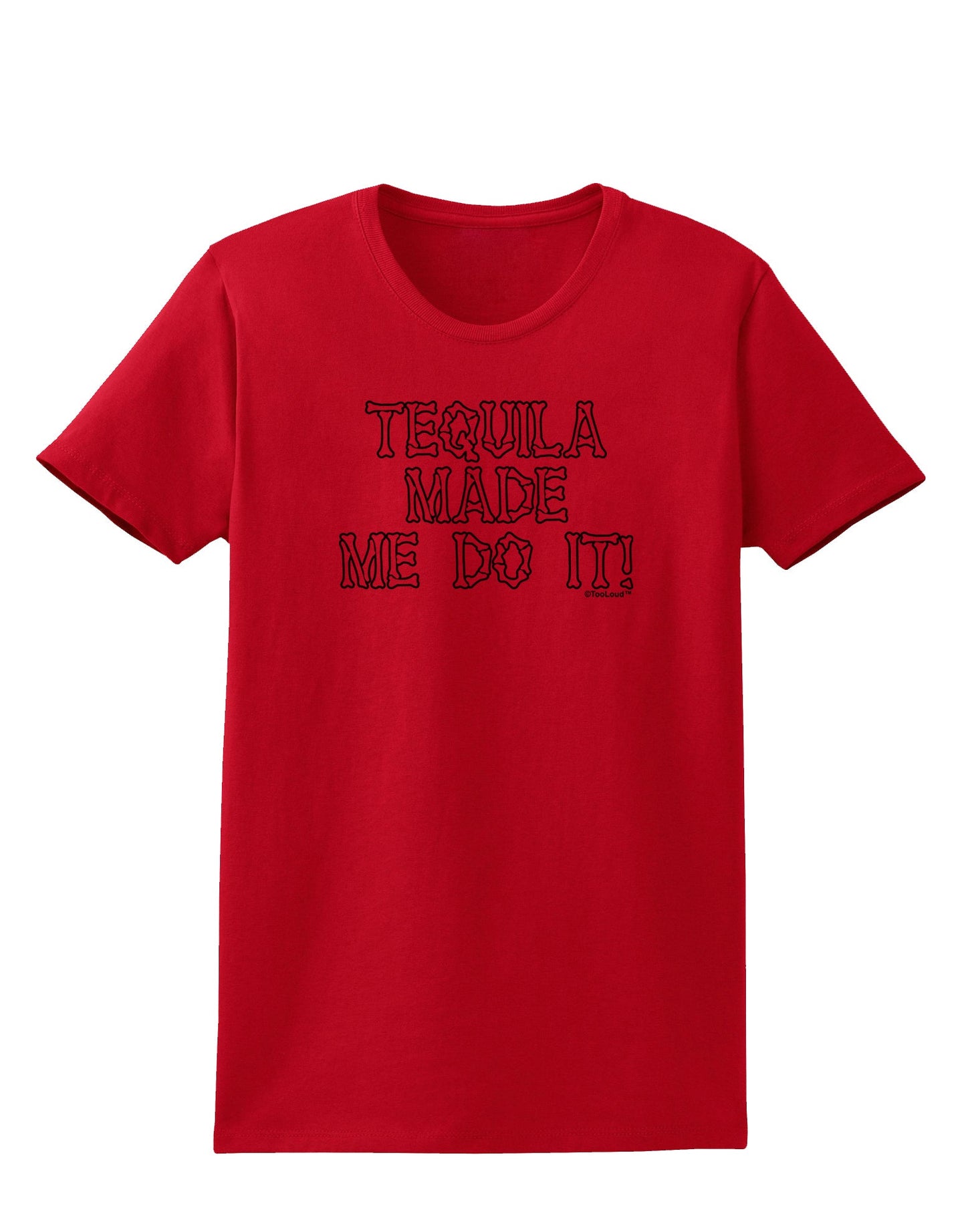 Tequila Made Me Do It - Bone Text Womens T-Shirt by TooLoud-Womens T-Shirt-TooLoud-Red-X-Small-Davson Sales