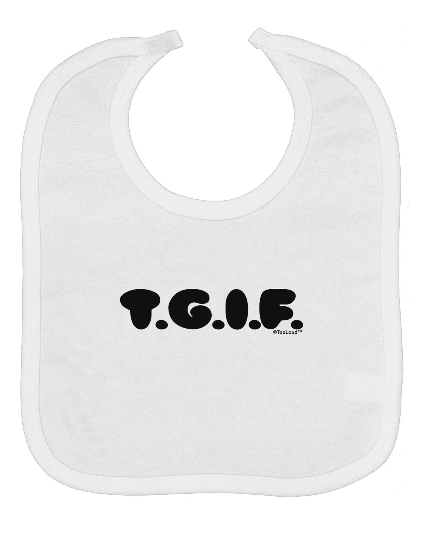 Thank God It's Friday - TGIF Baby Bib by TooLoud