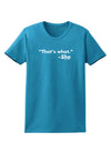 Thats What She Said Womens Dark T-Shirt-TooLoud-Turquoise-X-Small-Davson Sales