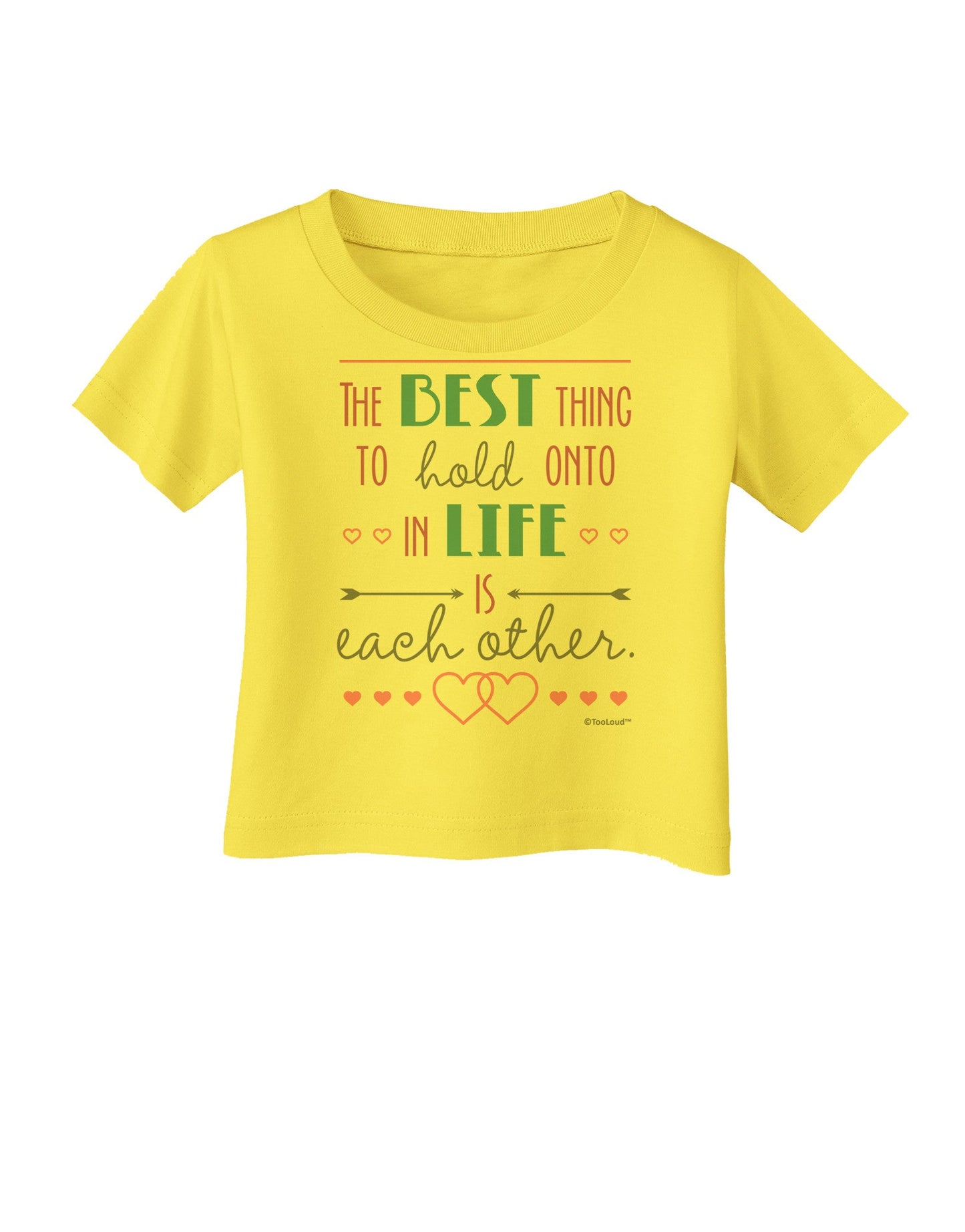 The Best Thing to Hold Onto in Life is Each Other - Color Infant T-Shirt-Infant T-Shirt-TooLoud-Yellow-06-Months-Davson Sales