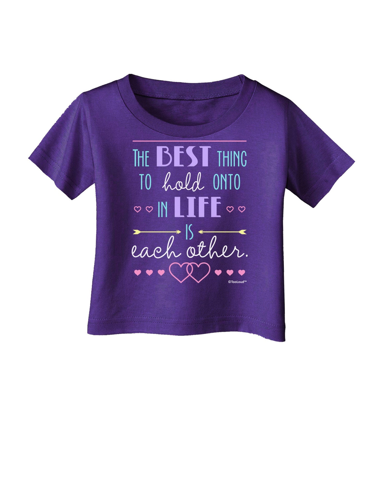 The Best Thing to Hold Onto in Life is Each Other - Color Infant T-Shirt Dark-Infant T-Shirt-TooLoud-Purple-06-Months-Davson Sales