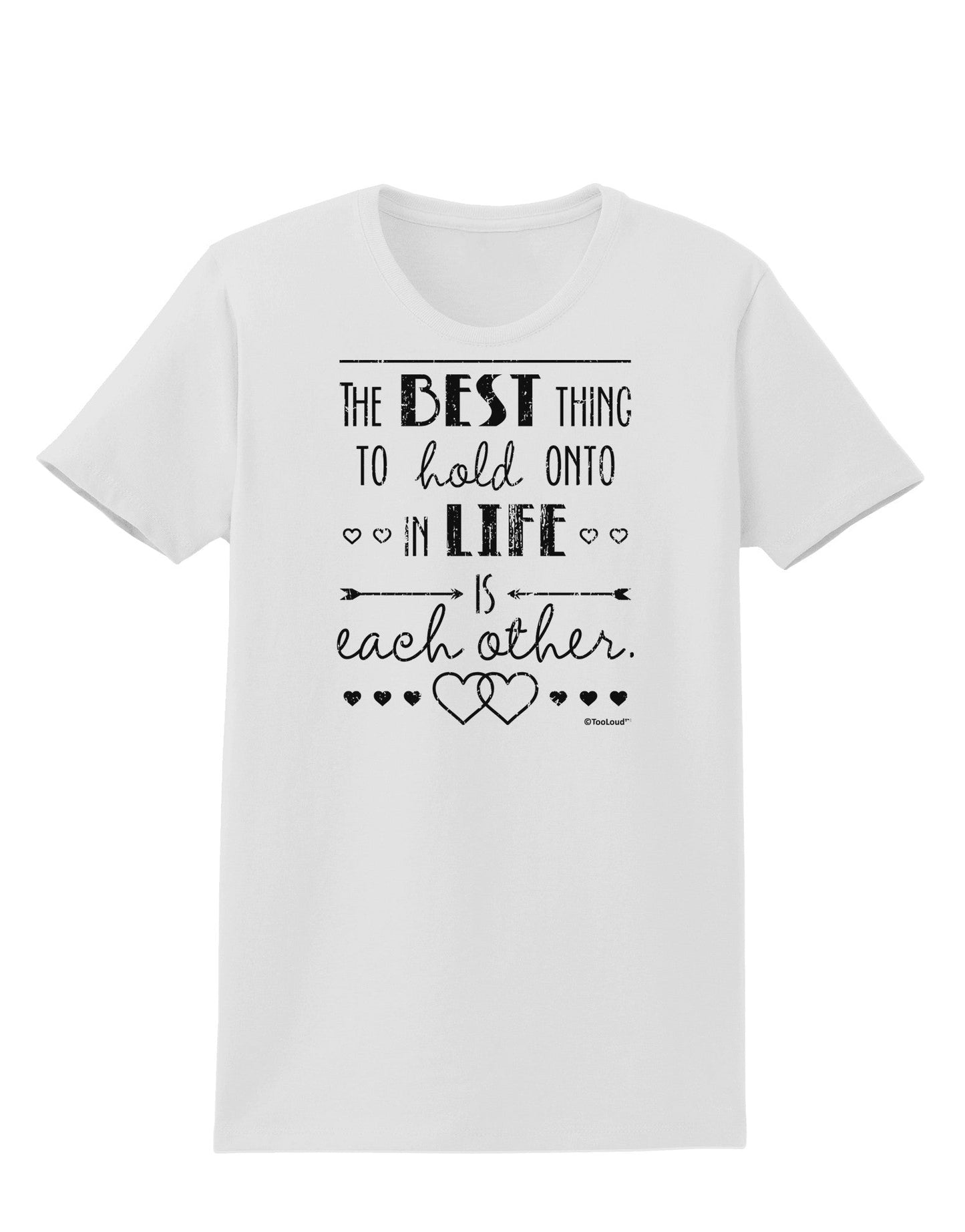 The Best Thing to Hold Onto in Life is Each Other - Distressed Womens T-Shirt-Womens T-Shirt-TooLoud-White-X-Small-Davson Sales