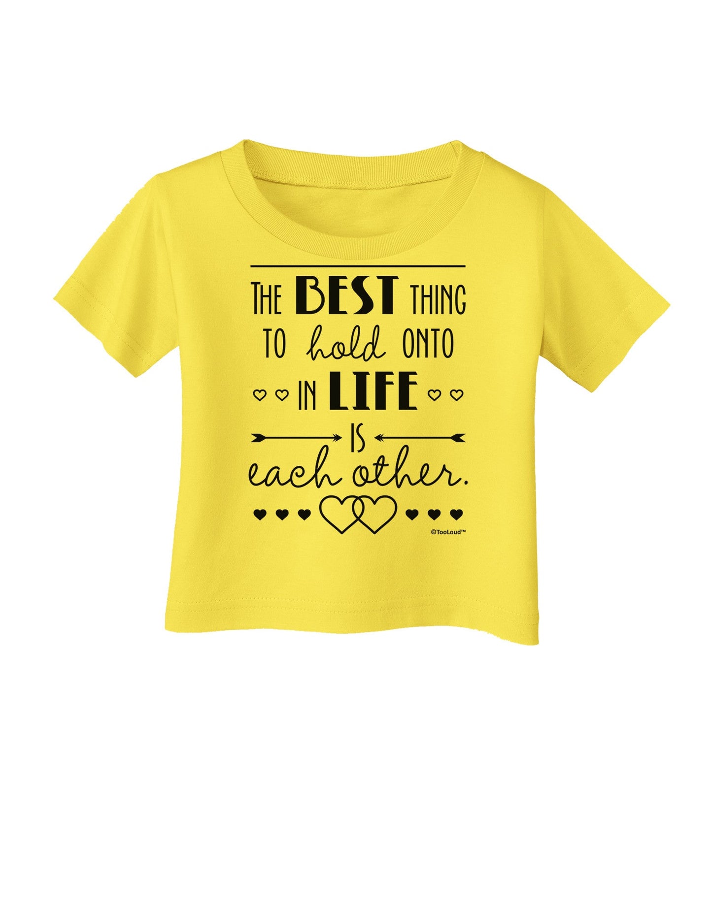 The Best Thing to Hold Onto in Life is Each Other Infant T-Shirt-Infant T-Shirt-TooLoud-Yellow-06-Months-Davson Sales
