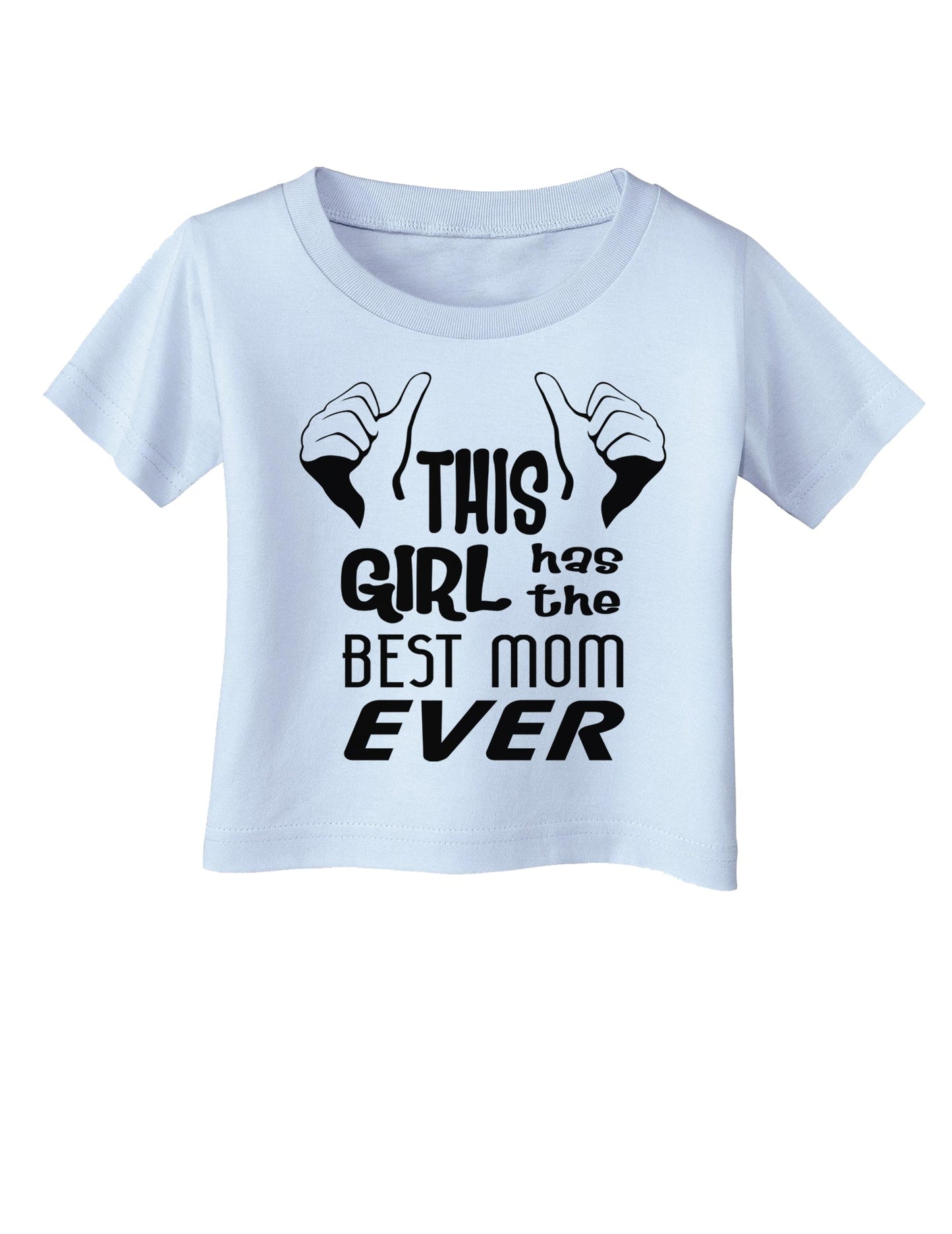 This Girl Has the Best Mom Ever Infant T-Shirt-Infant T-Shirt-TooLoud-Light-Blue-06-Months-Davson Sales