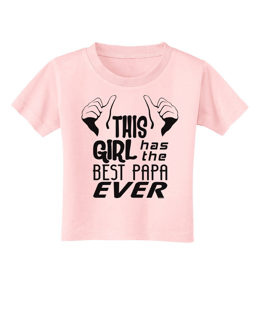 This Girl Has the Best Papa Ever Toddler T-Shirt-Toddler T-Shirt-TooLoud-White-2T-Davson Sales