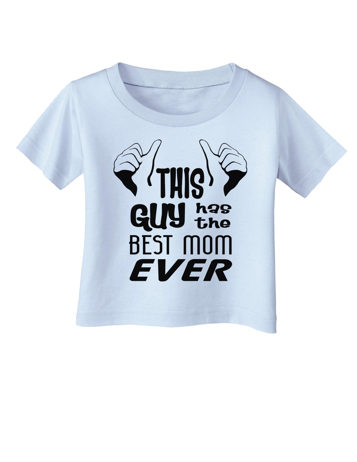 This Guy Has the Best Mom Ever Infant T-Shirt-Infant T-Shirt-TooLoud-Light-Blue-06-Months-Davson Sales
