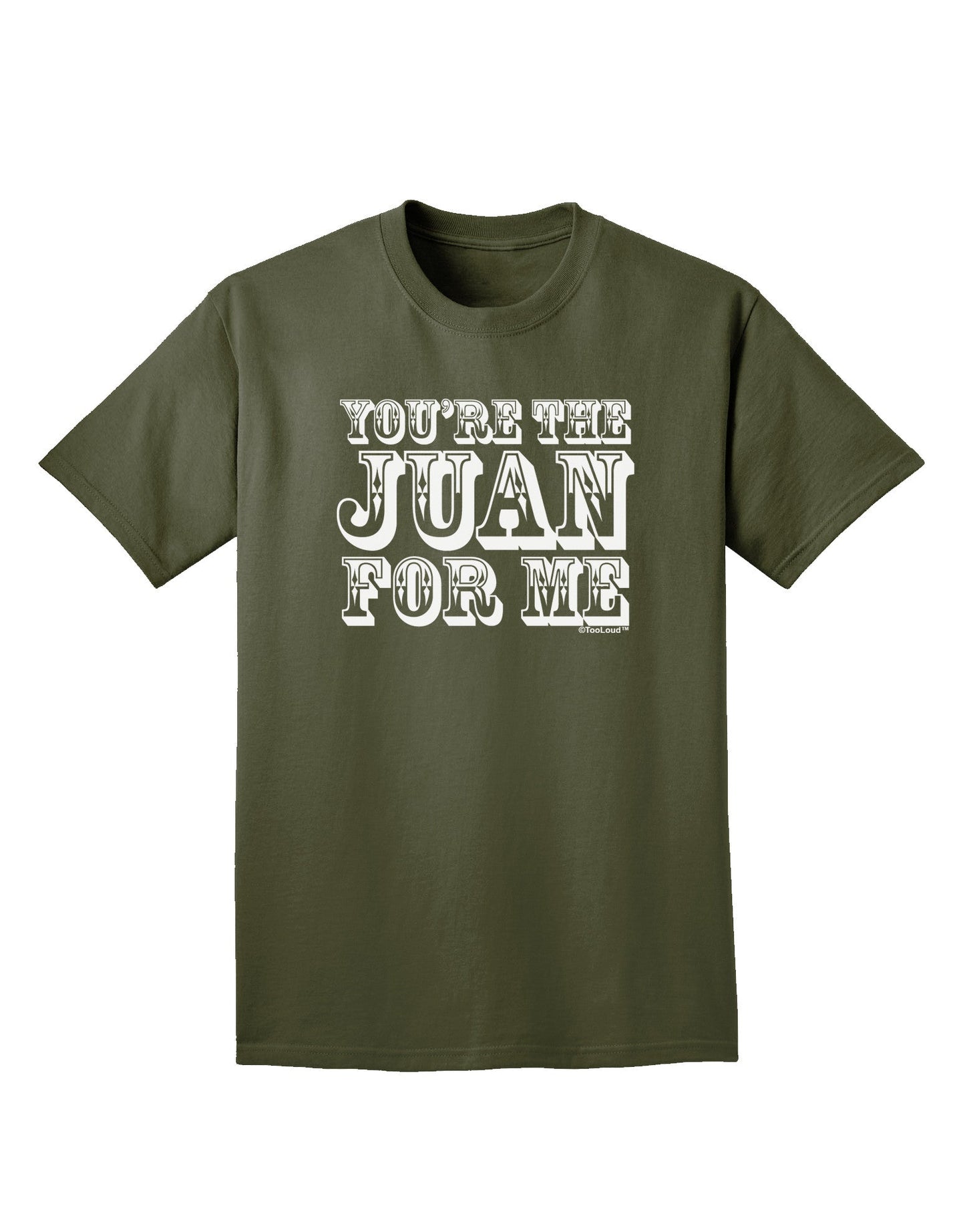 TooLoud You Are the Juan For Me Adult Dark T-Shirt-Mens T-Shirt-TooLoud-Military-Green-Small-Davson Sales