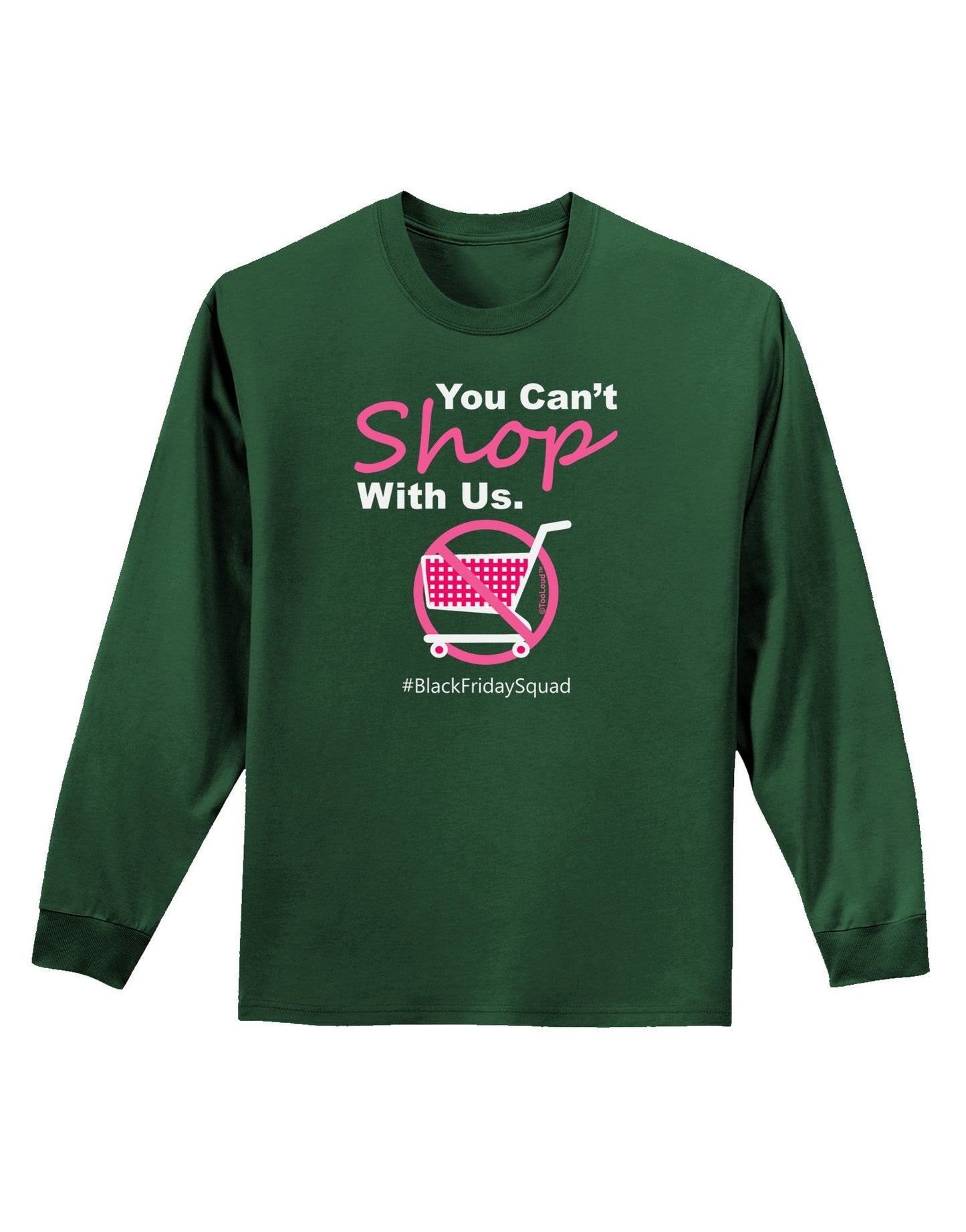 TooLoud You Can't Shop With Us Adult Long Sleeve Dark T-Shirt-TooLoud-Dark-Green-Small-Davson Sales