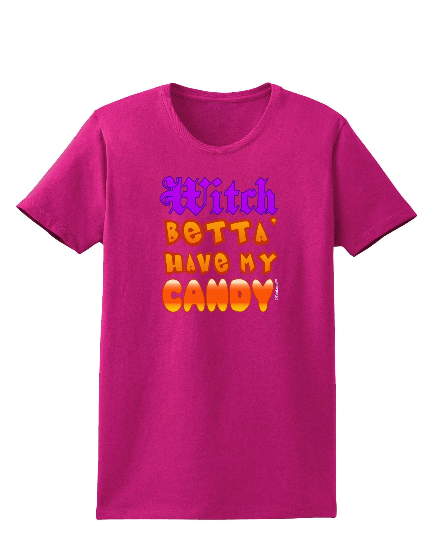 Witch Betta Have My Candy Color Womens Dark T-Shirt-TooLoud-Hot-Pink-Small-Davson Sales