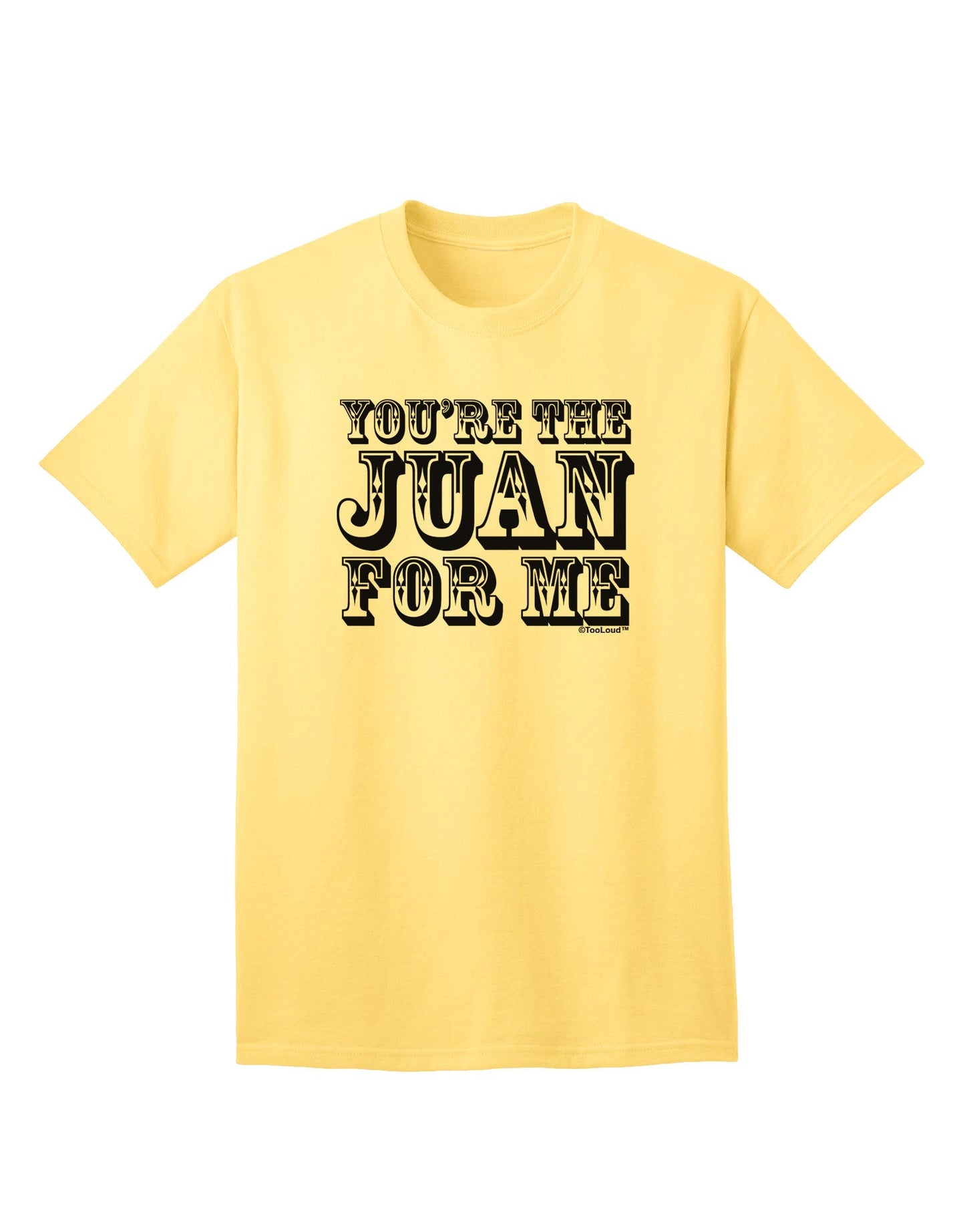 You Are the Juan For Me Adult T-Shirt-unisex t-shirt-TooLoud-Yellow-Small-Davson Sales