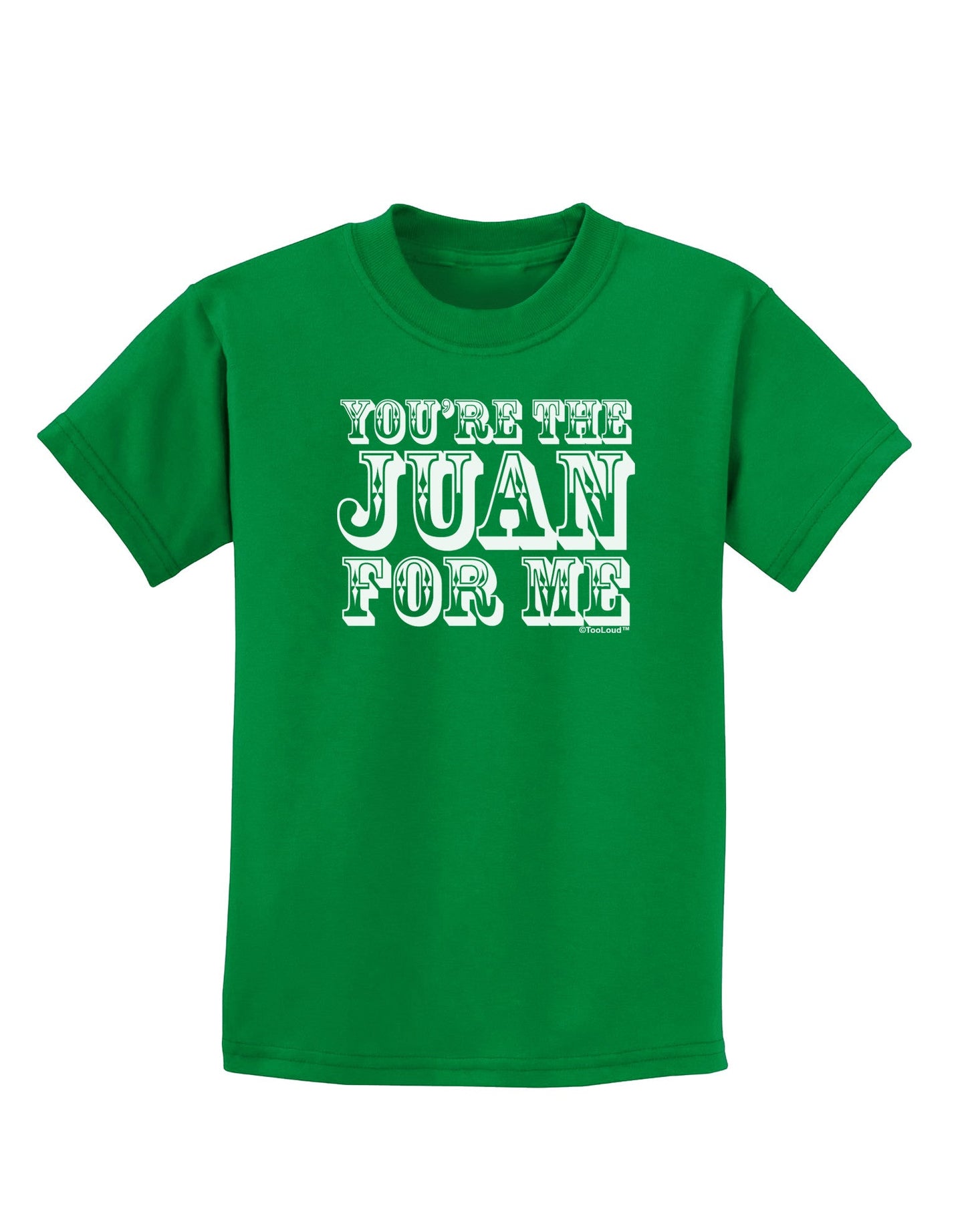 You Are the Juan For Me Childrens Dark T-Shirt-Childrens T-Shirt-TooLoud-Kelly-Green-X-Small-Davson Sales
