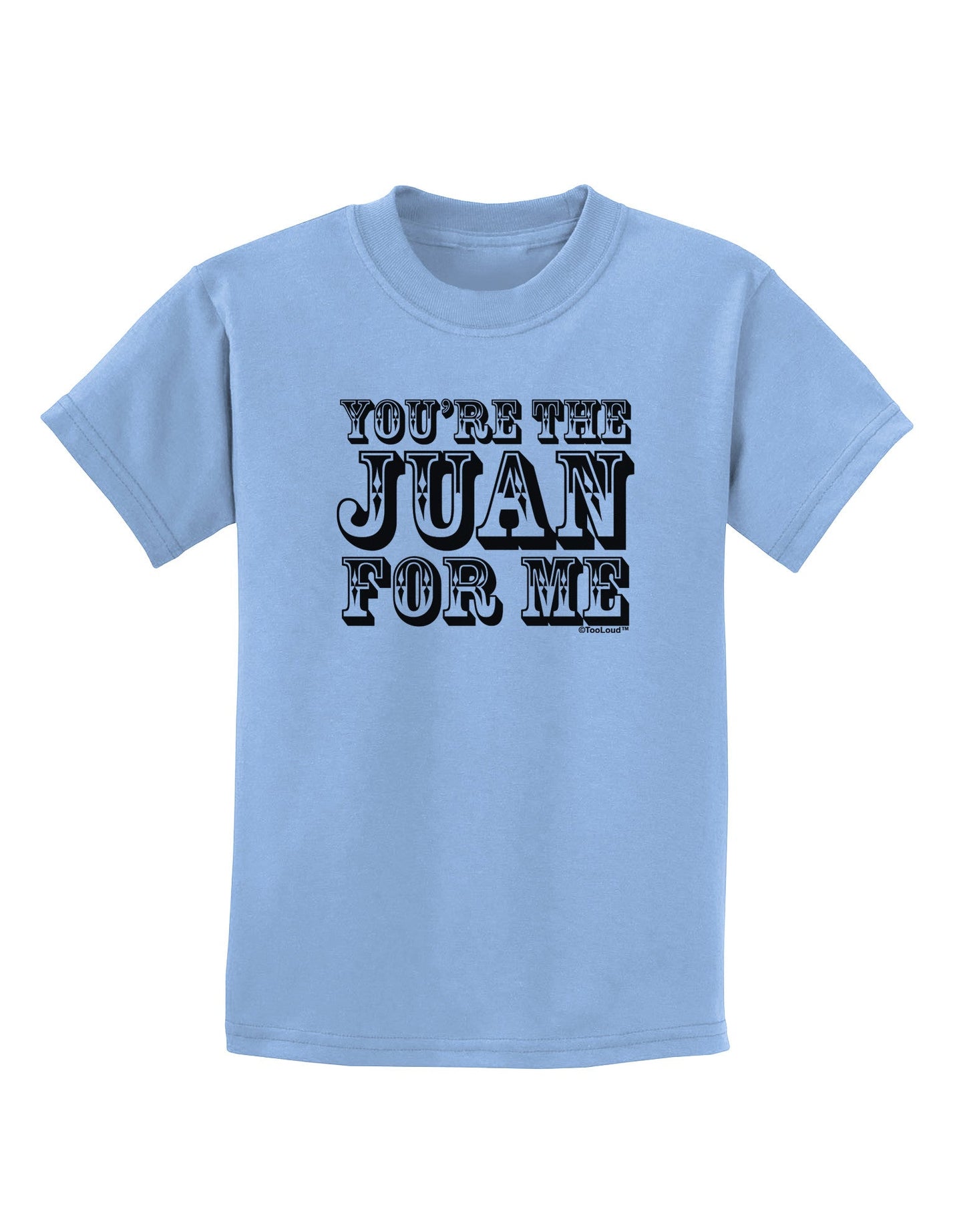 You Are the Juan For Me Childrens T-Shirt-Childrens T-Shirt-TooLoud-Light-Blue-X-Small-Davson Sales