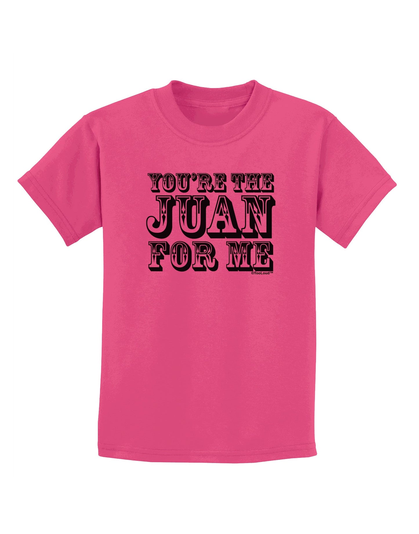 You Are the Juan For Me Childrens T-Shirt-Childrens T-Shirt-TooLoud-Sangria-X-Small-Davson Sales
