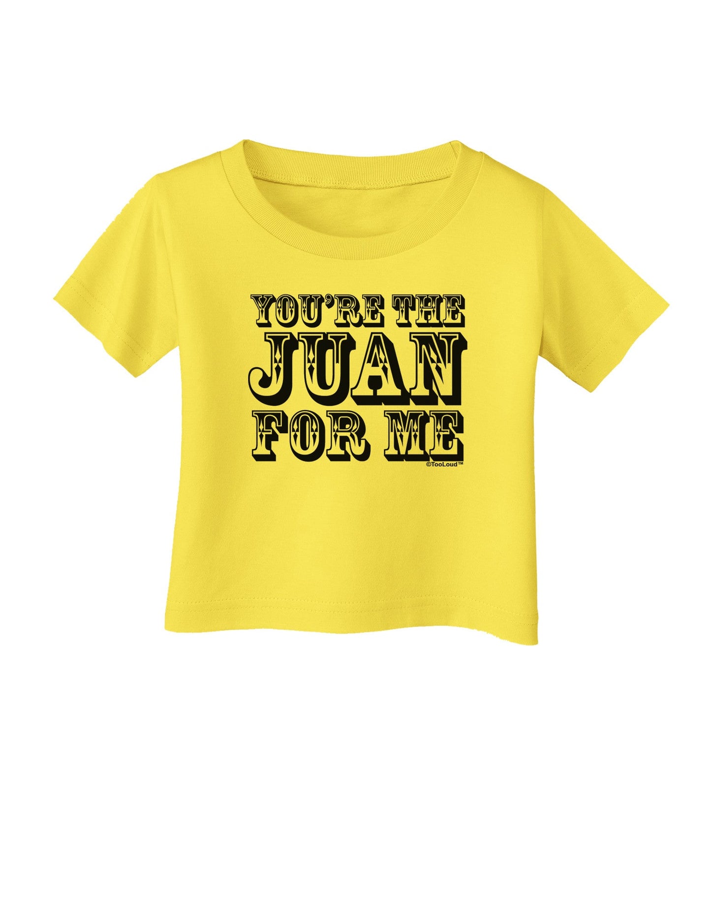 You Are the Juan For Me Infant T-Shirt-Infant T-Shirt-TooLoud-Yellow-06-Months-Davson Sales