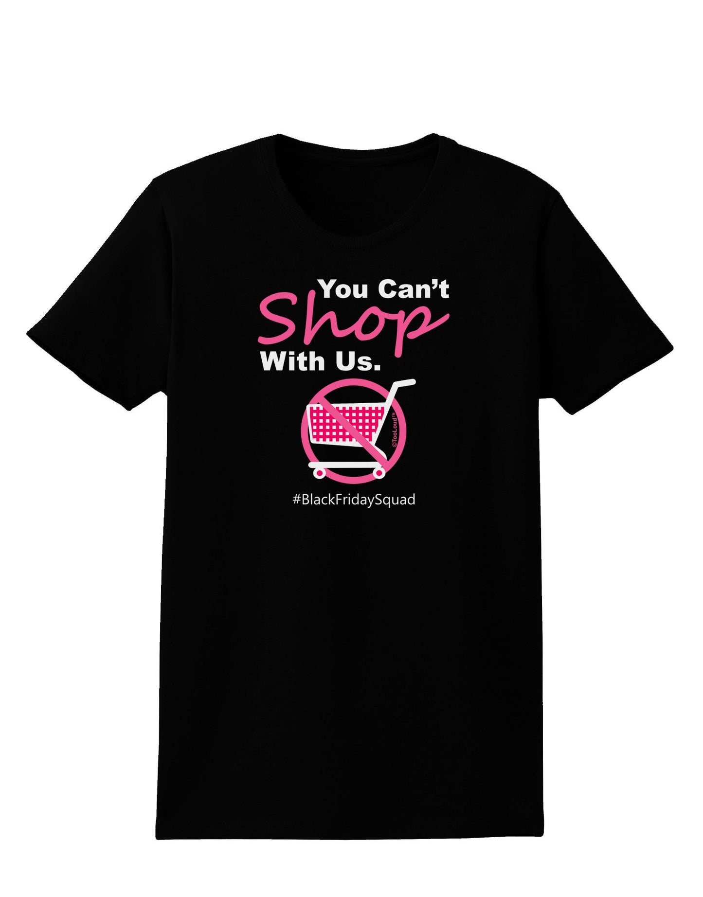 You Can't Shop With Us Womens Dark T-Shirt-Womens T-Shirt-TooLoud-Black-X-Small-Davson Sales