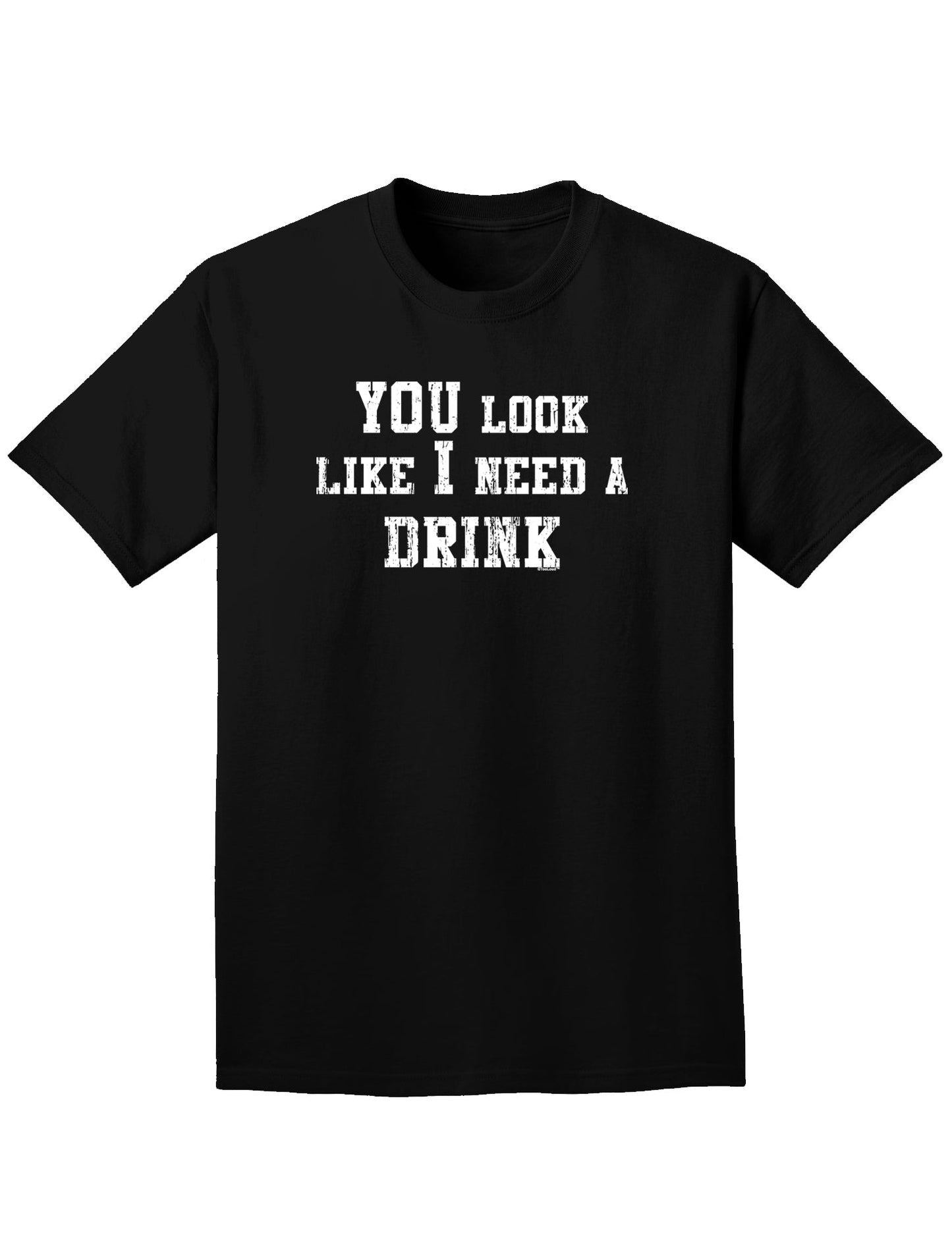 You Look Like I Need a Drink Adult Dark T-Shirt-Mens T-Shirt-TooLoud-Black-Small-Davson Sales