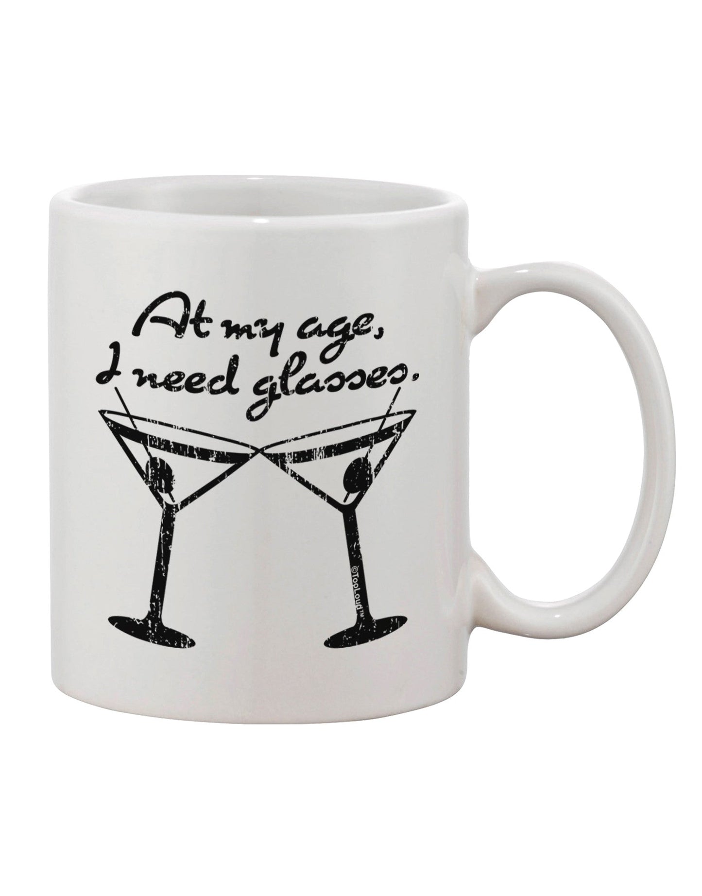 At My Age I Need Glasses - Martini Distressed Printed 11 oz Coffee Mug - A Must-Have for Discerning Drinkware Enthusiasts-11 OZ Coffee Mug-TooLoud-White-Davson Sales
