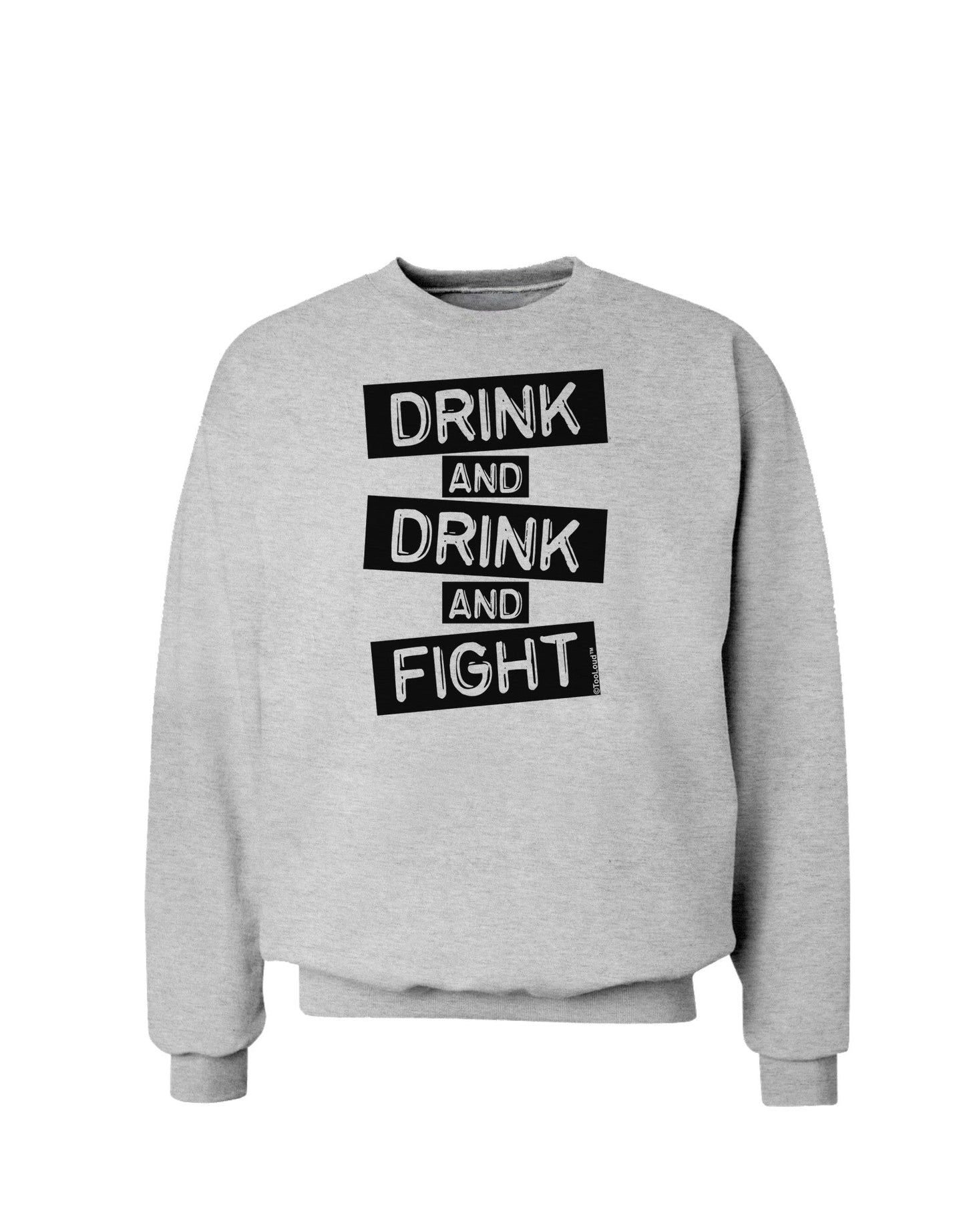 Drink and Drink and Fight Sweatshirt-Sweatshirts-TooLoud-AshGray-Small-Davson Sales