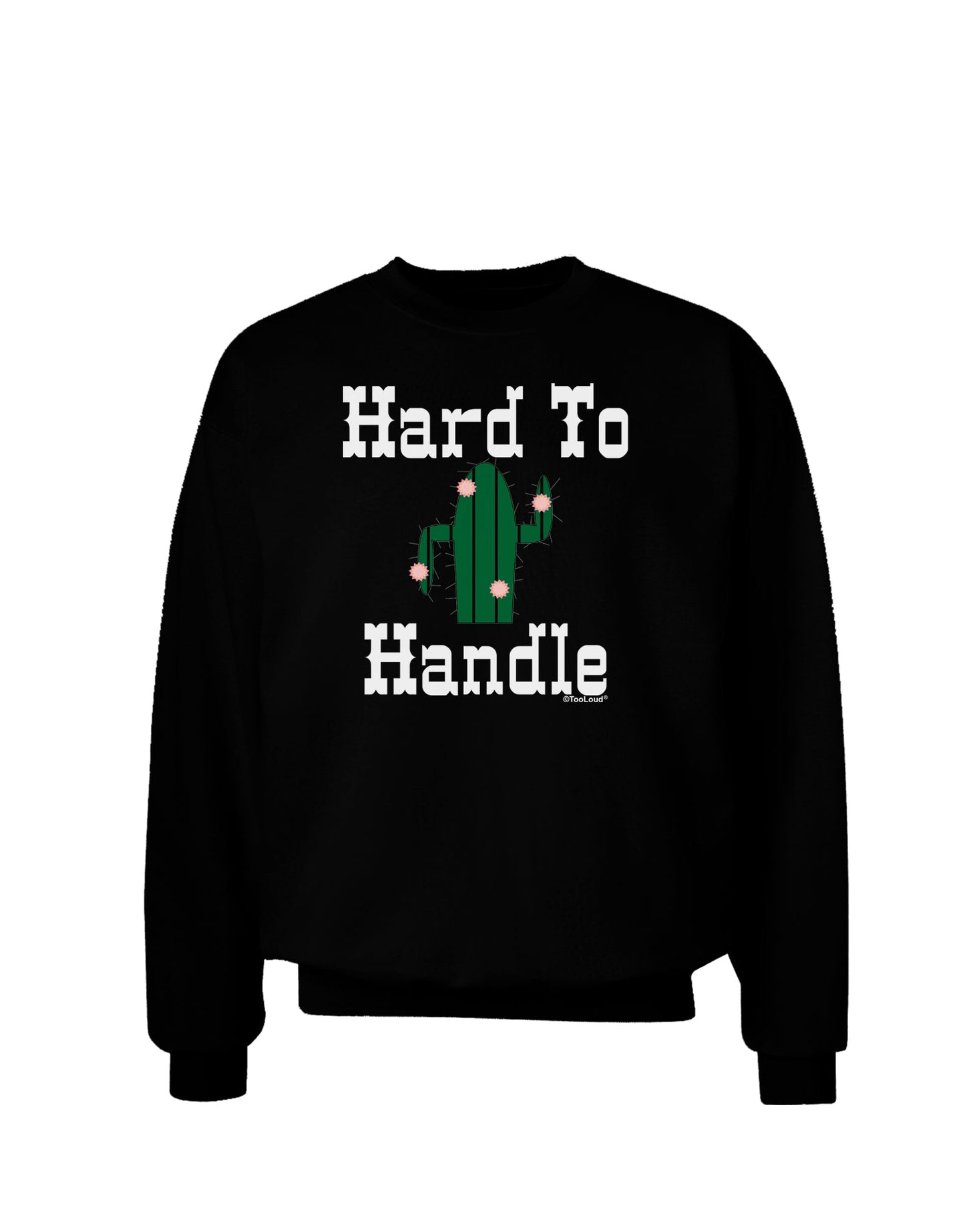 Hard To Handle Cactus Adult Dark Sweatshirt by TooLoud-Sweatshirts-TooLoud-Black-Small-Davson Sales