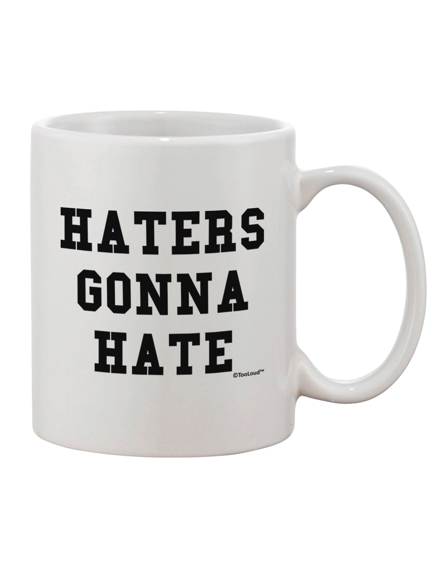 Haters Gonna Hate - Exquisite 11 oz Printed Coffee Mug by TooLoud-11 OZ Coffee Mug-TooLoud-White-Davson Sales