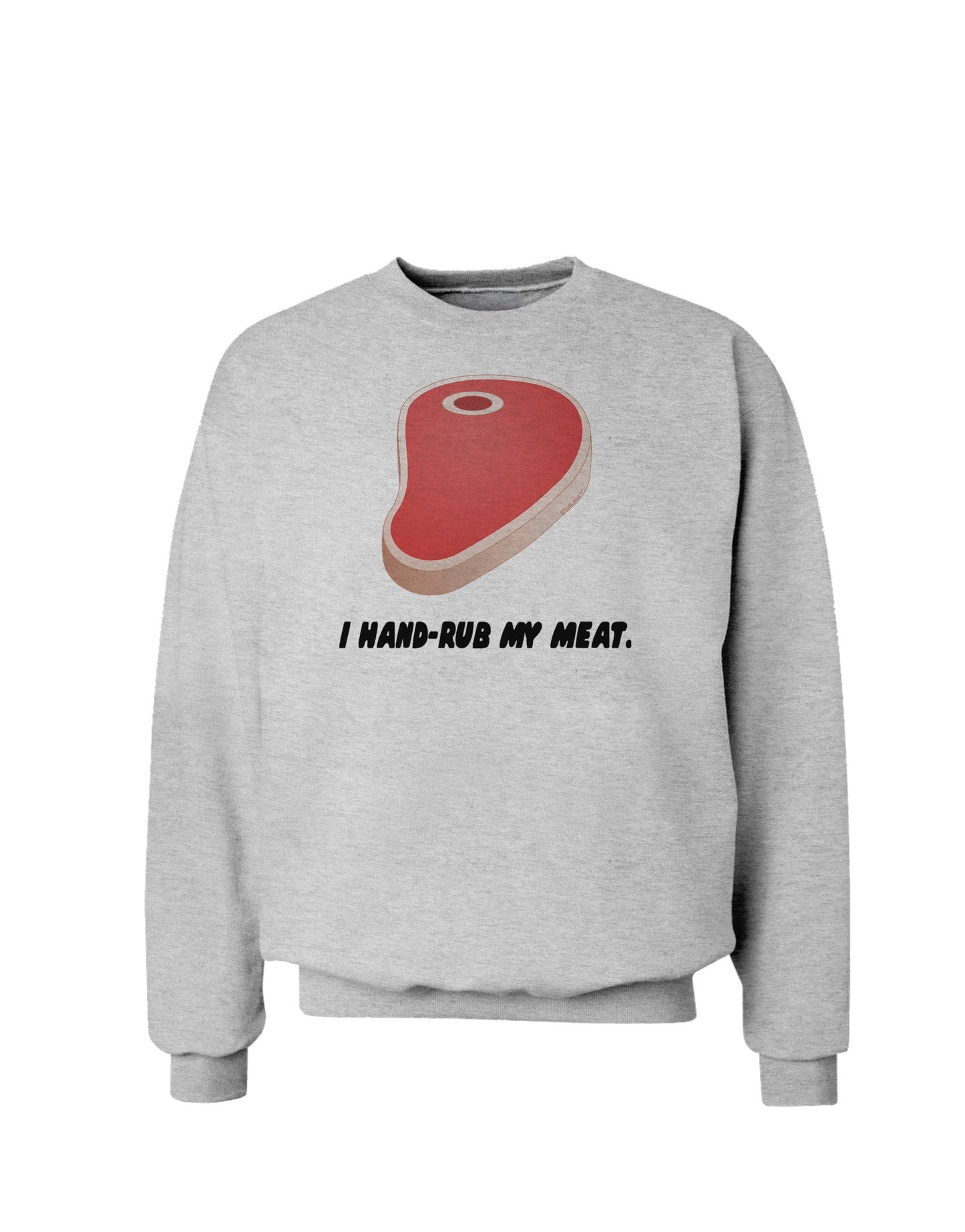 I Hand-Rub My Meat - Steak Sweatshirt-Sweatshirts-TooLoud-AshGray-Small-Davson Sales