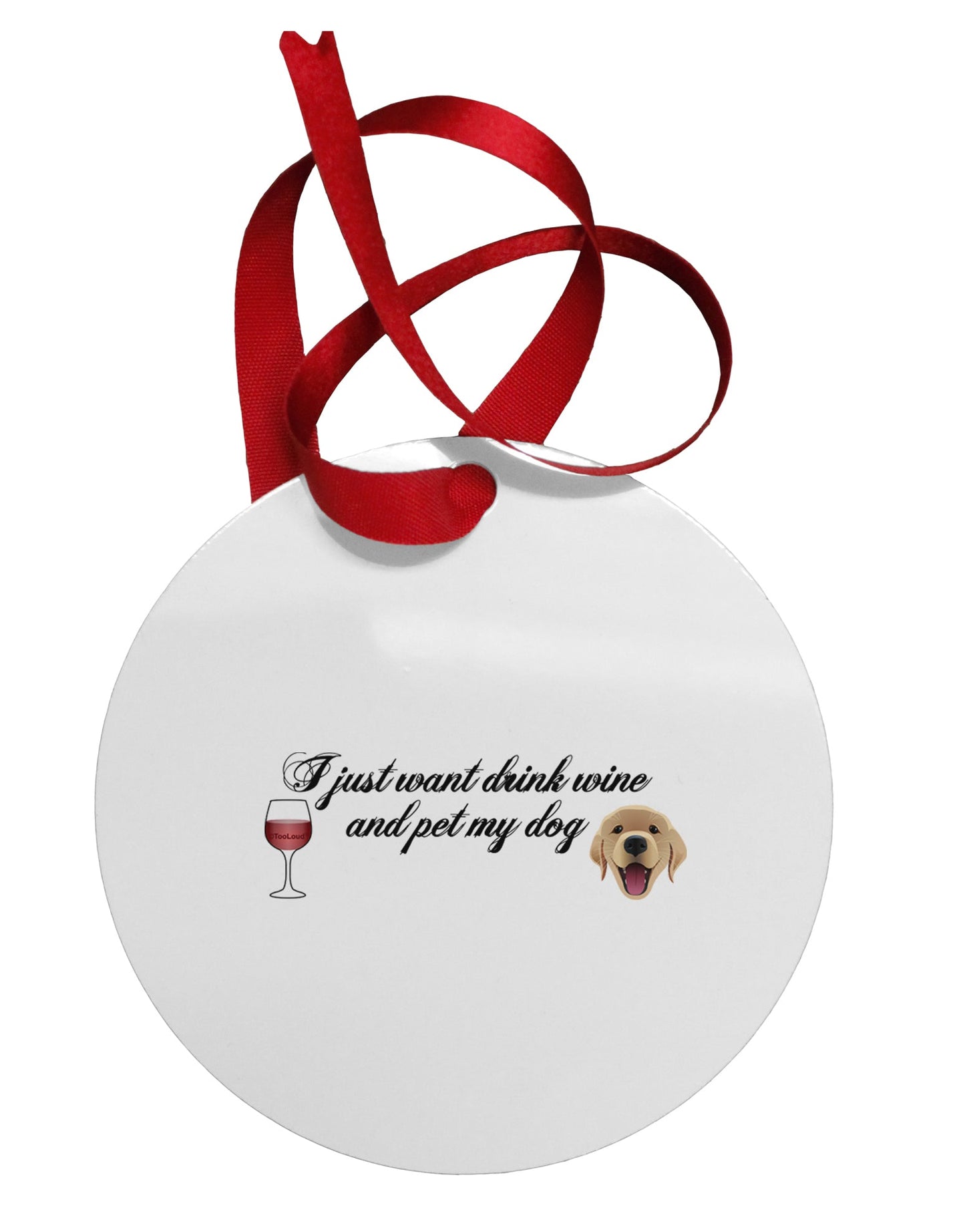 I Just Want To Drink Wine And Pet My Dog Circular Metal Ornament by TooLoud-Ornament-TooLoud-White-Davson Sales